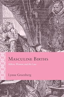 Masculine Births: Milton, Women, and the Law