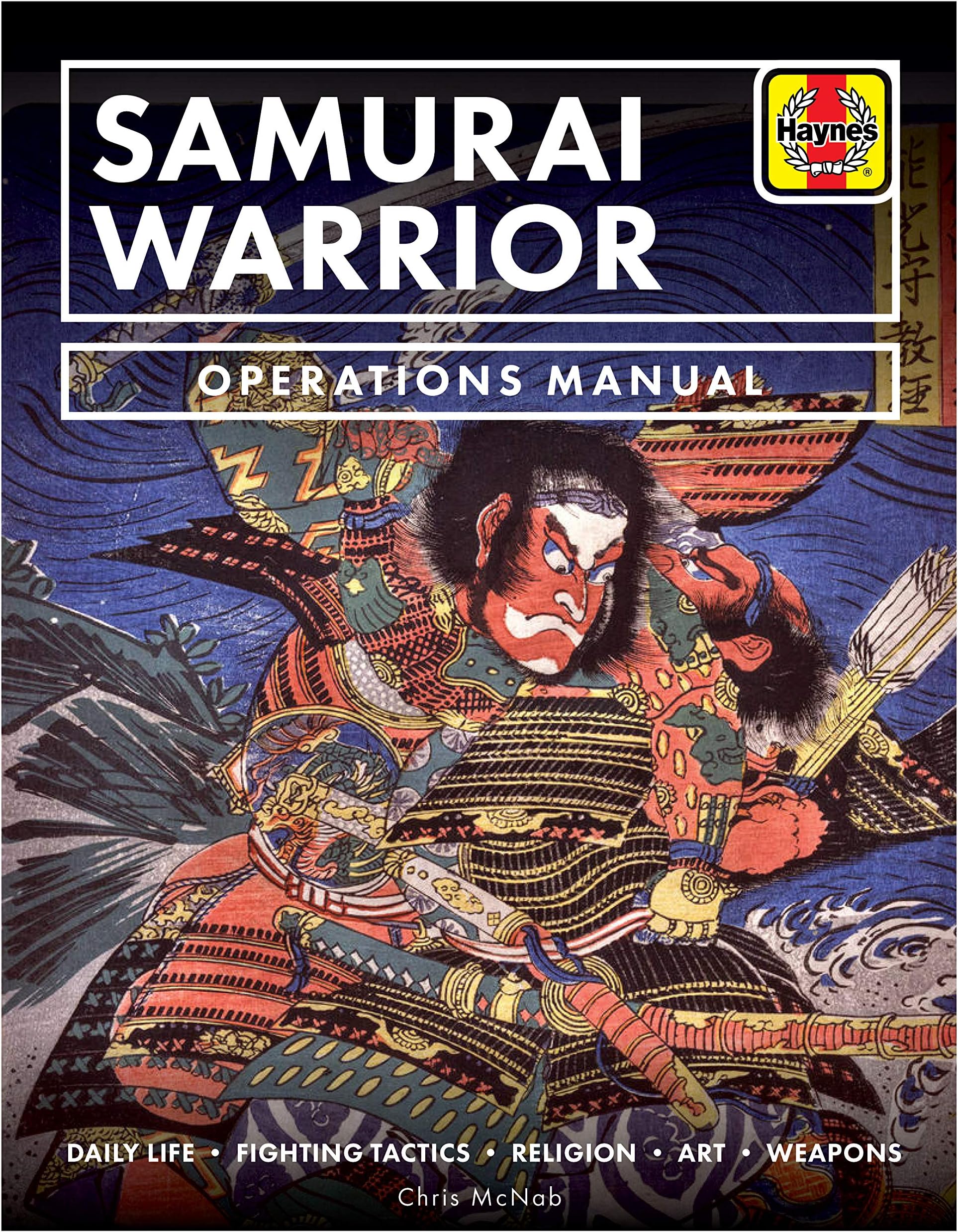 Samurai Warrior Manual: Daily Life • Fighting Tactics • Religion • Art • Weapons (Haynes Manuals)
