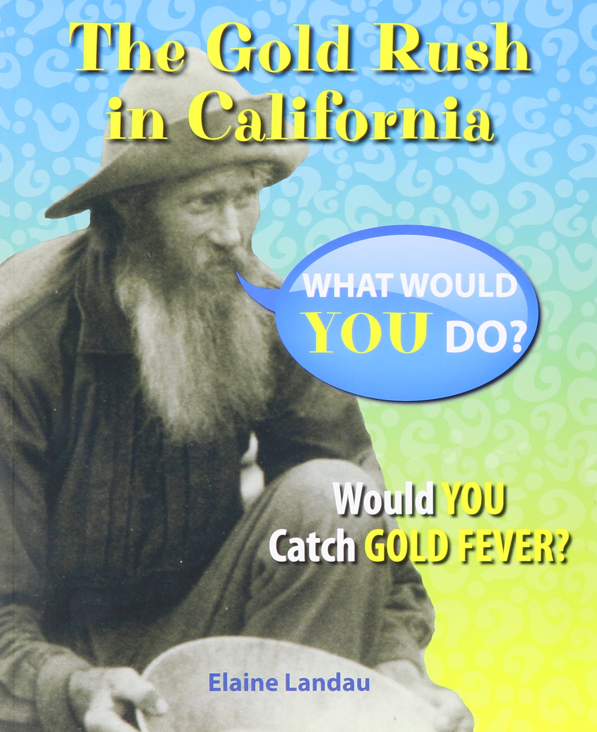 The Gold Rush in California: Would You Catch Gold Fever? (What Would You Do?)