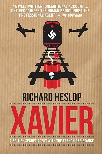 Codename Xavier: The Story of Richard Heslop, One of SOE's Greatest Agents