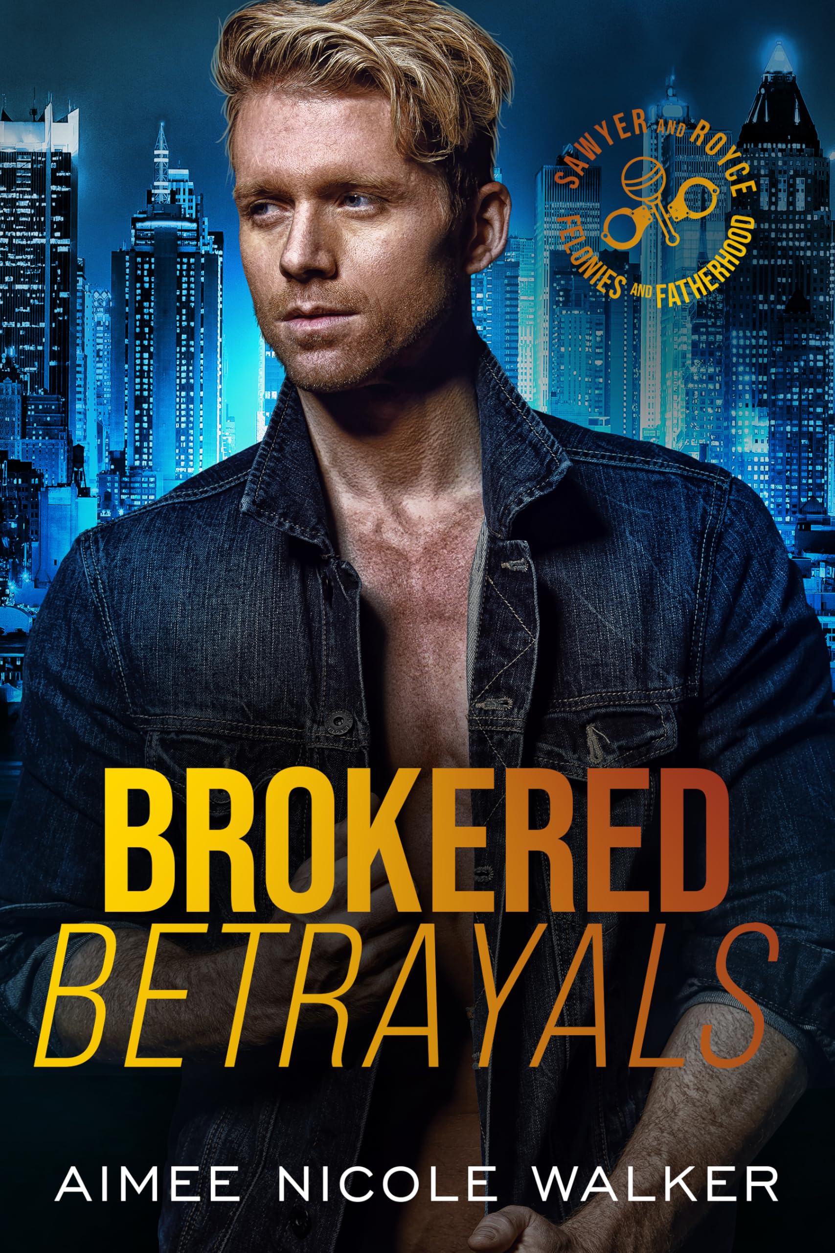 Brokered Betrayals (Sawyer and Royce: Felonies and Fatherhood Book 3)
