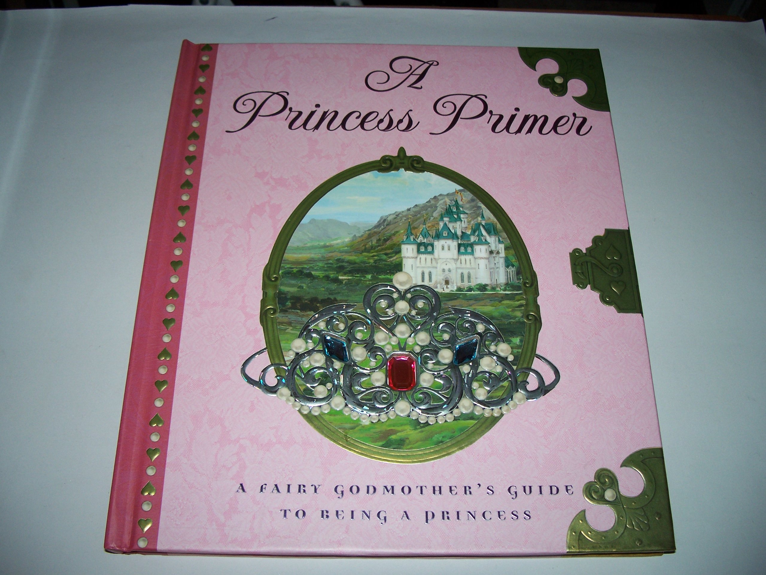 A Princess Primer: A Fairy Godmother's Guide to Being a Princess Hardcover – September 21, 2006