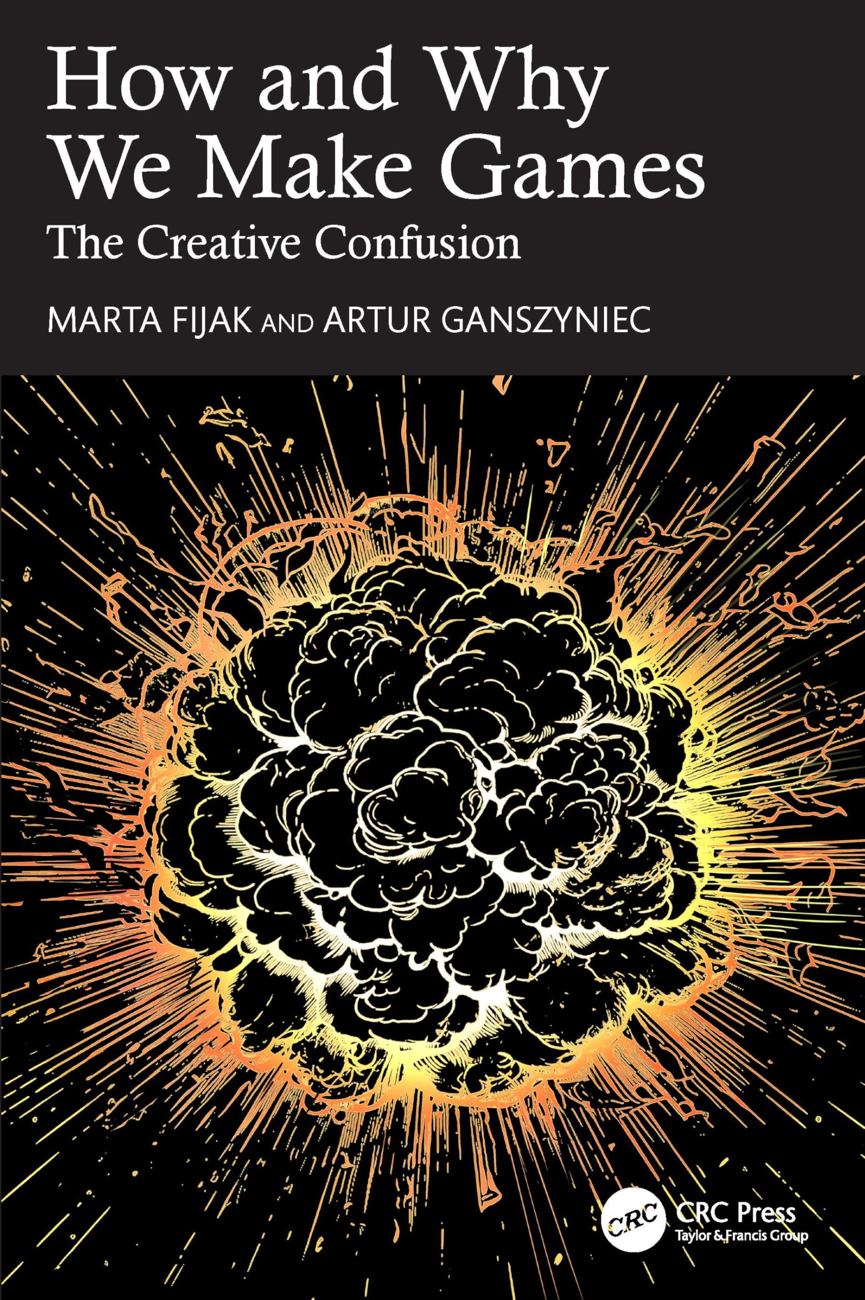 How and Why We Make Games by Artur Ganszyniec (Paperback Book)