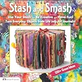Stash and Smash: Art Journal Ideas (Design Originals) Over 120 Tips, Suggestions, Samples, & Instructions for Designing Your Own 