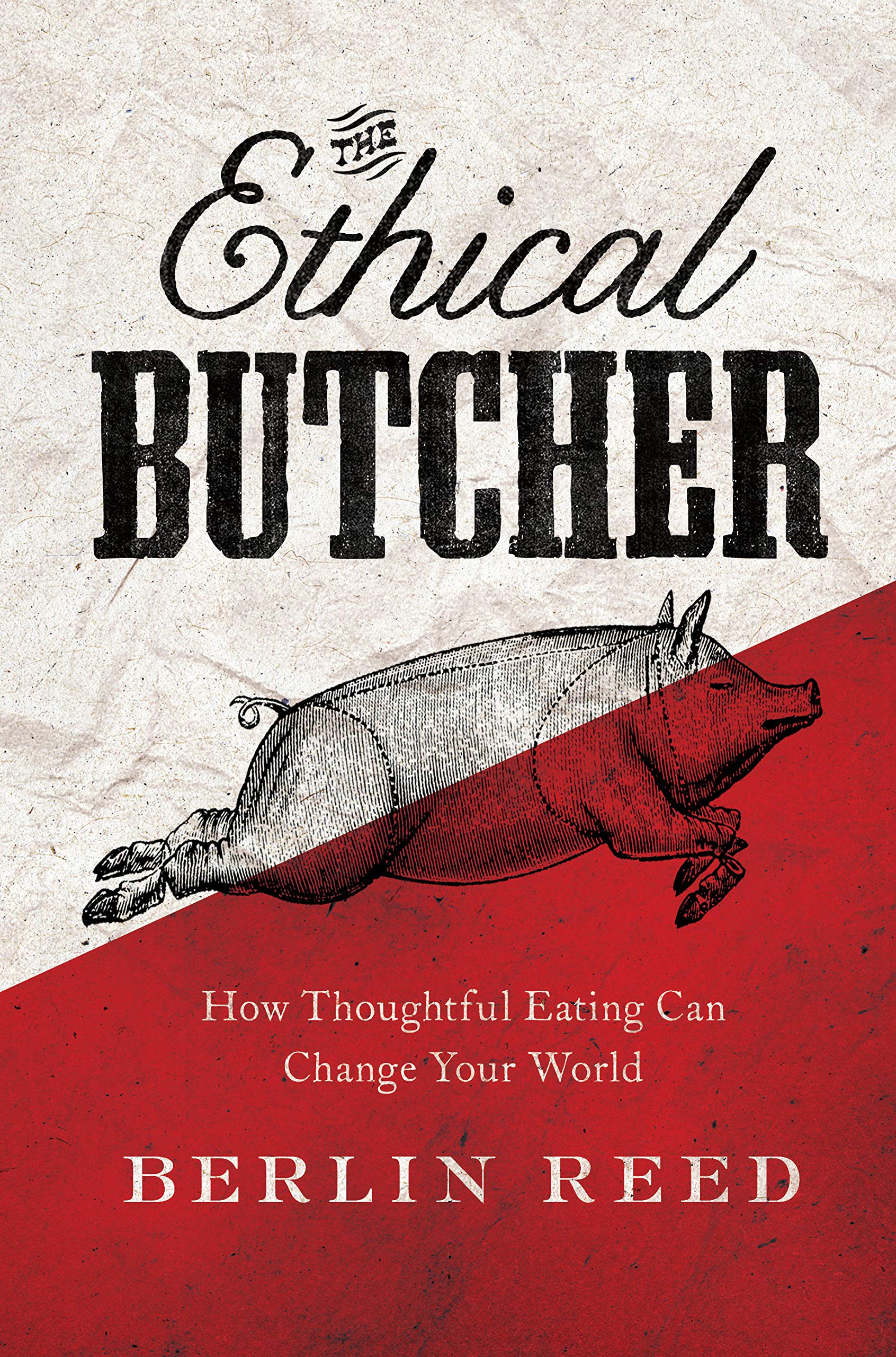 Soft Skull The Ethical Butcher: How Thoughtful Eating Can Change Your World