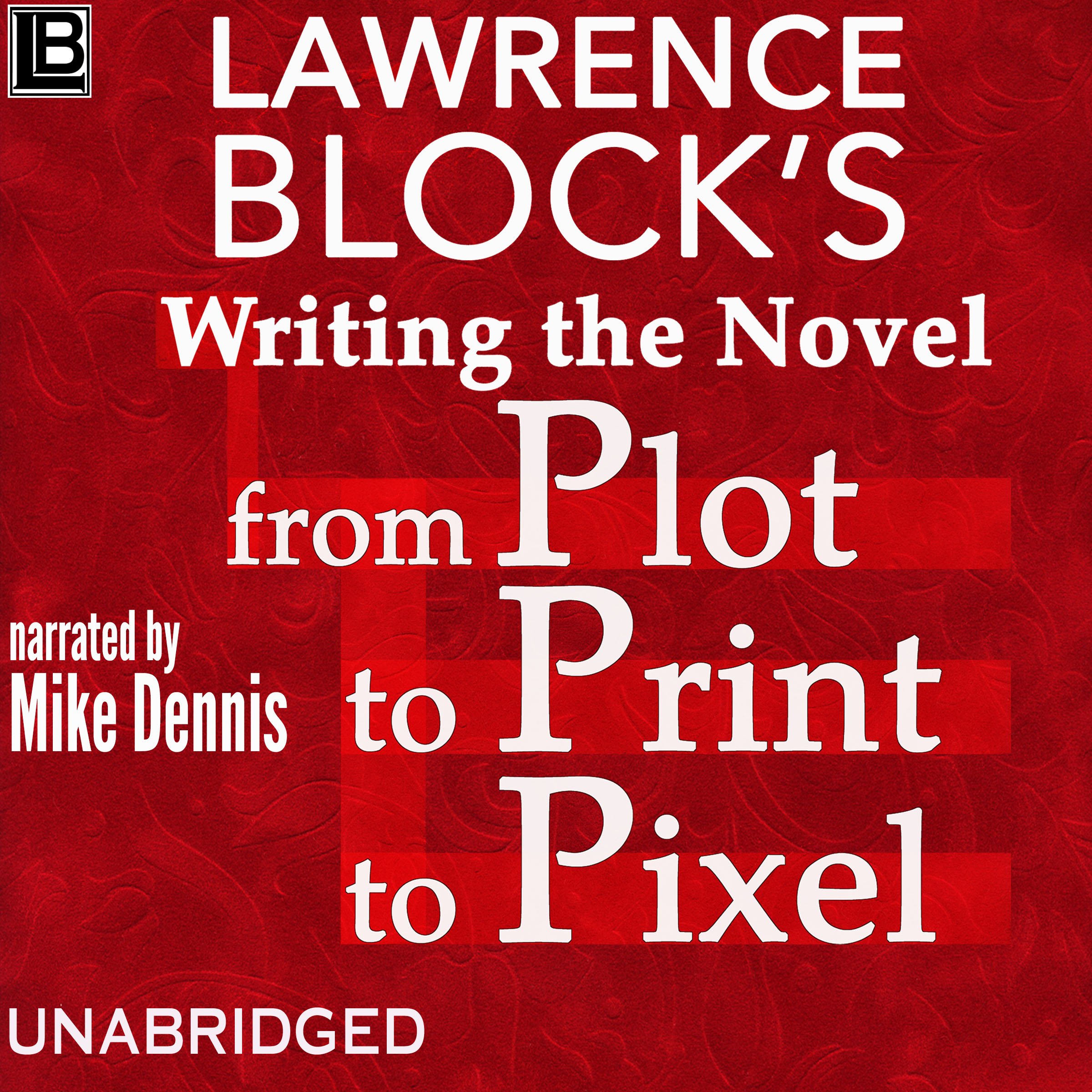 Cover art for Writing the Novel from Plot to Print to Pixel