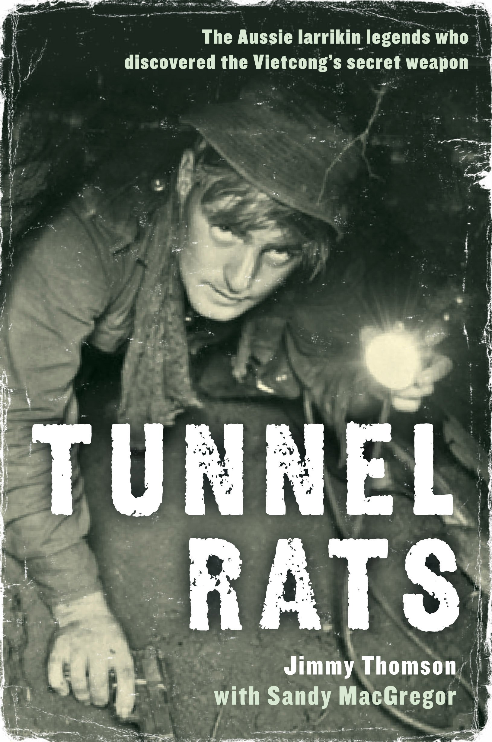 Tunnel Rats: The Iarrikin Aussie Legends Who Discovered the Vietcong's Secret Weapon