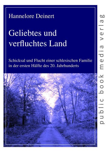 Geliebtes und verfluchtes Land: Schicksal und Flucht einer schlesischen Familie in der ersten Hälfte des 20. Jahrhunderts (public book media verlag)