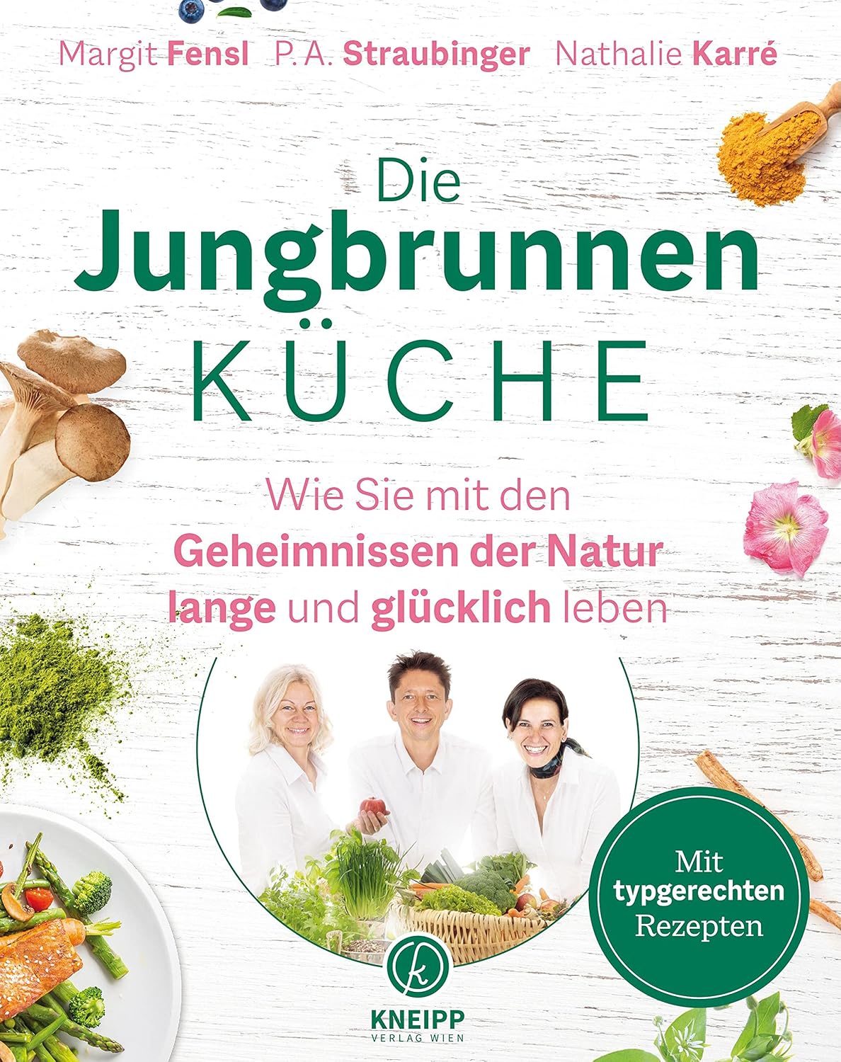Die Jungbrunnen-Küche: Wie du mit den Geheimnissen der Natur lange und glücklich lebst (German Edition)