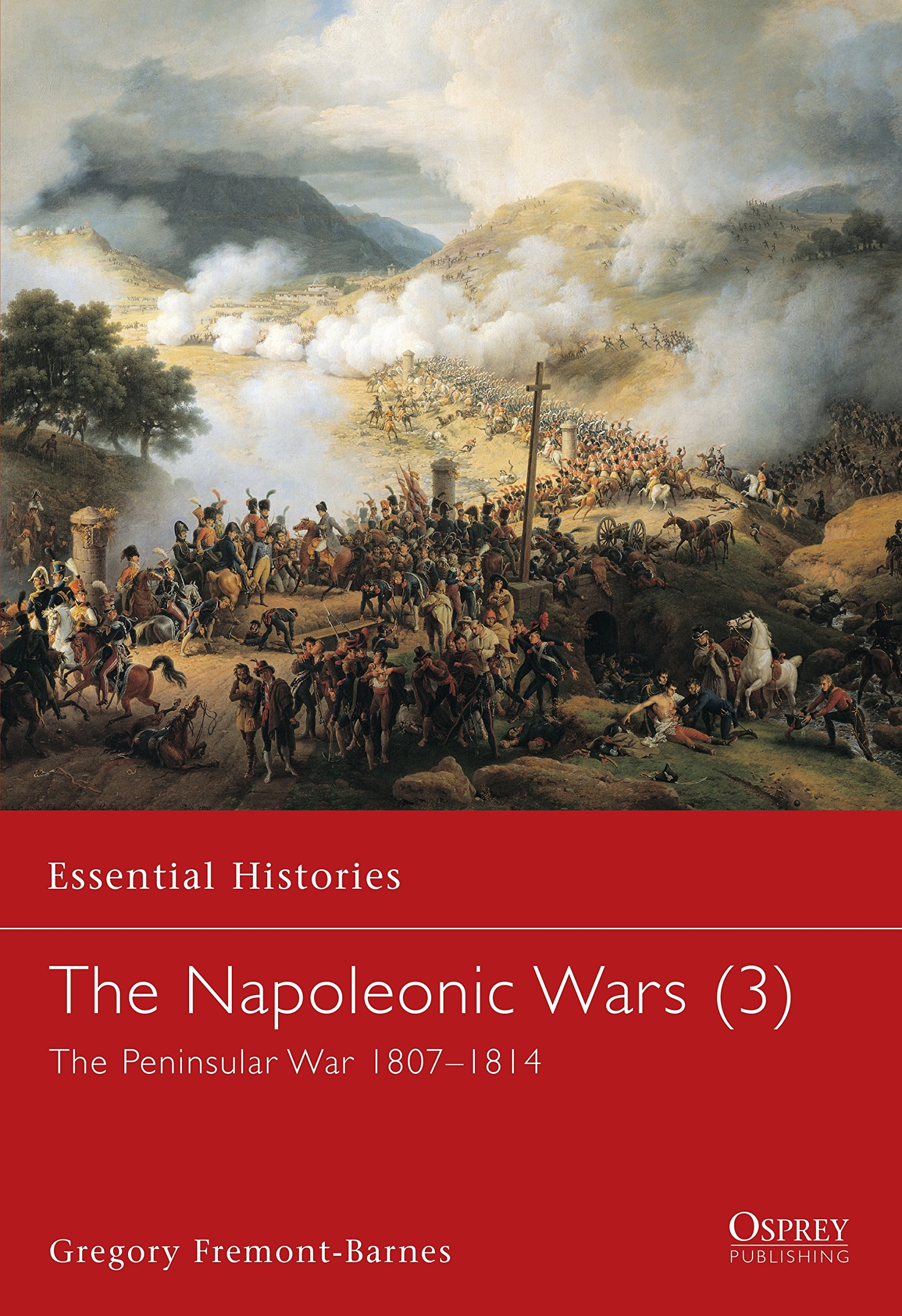 The Napoleonic Wars (3): The Peninsular War 1807-1814: v. 3 (Essential Histories)