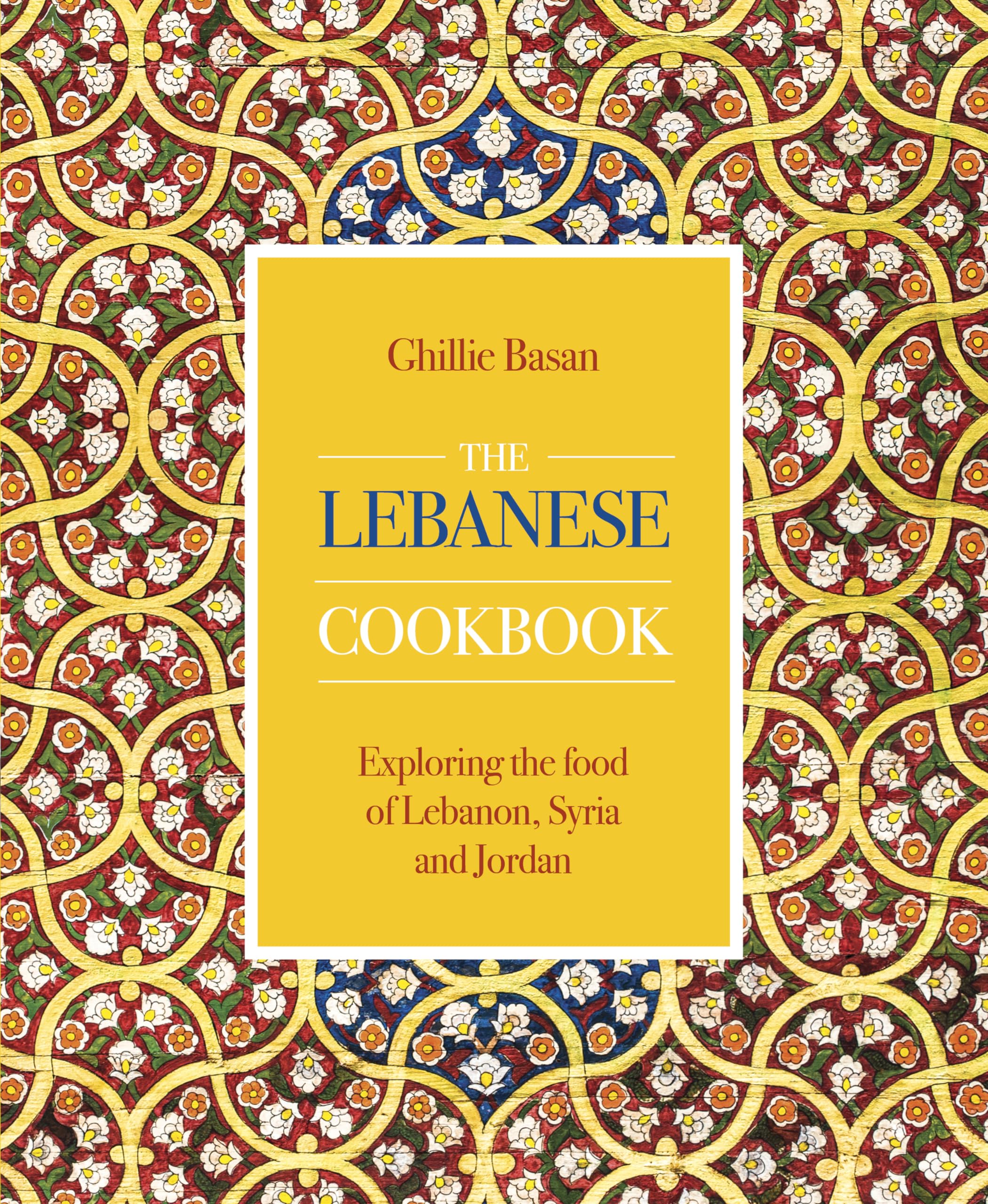 Lebanese Cookbook: Exploring the Food of Lebanon, Syria and Jordan