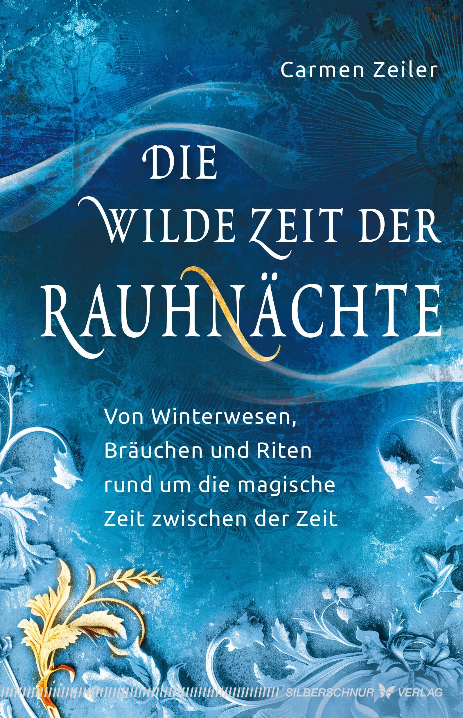 Die wilde Zeit der Rauhnächte – Rauhnächte Buch – Kompendium von vergessenen Mythen und Ritualen