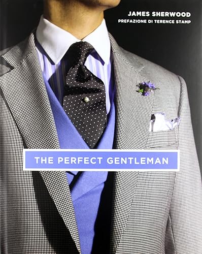 The perfect gentleman. La ricerca dello stile e dell'eleganza senza tempo a Londra. Ediz. illustrata