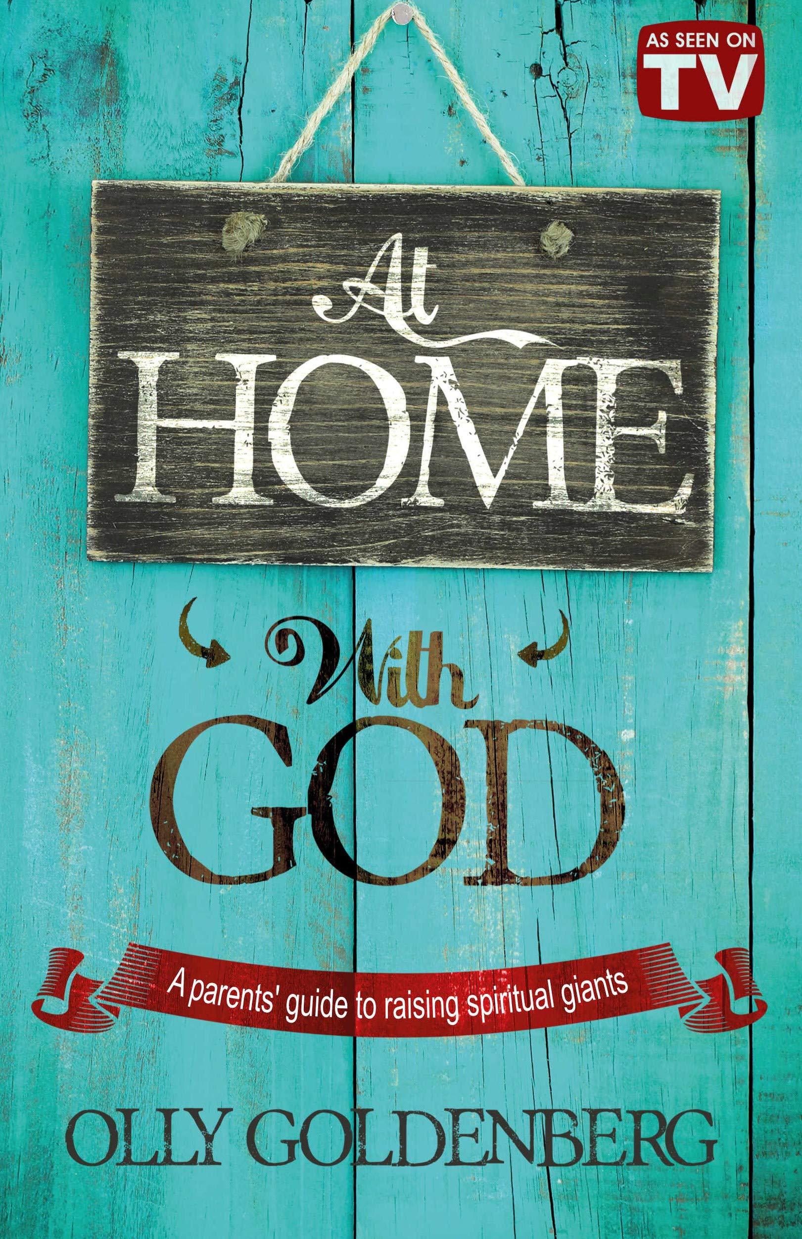 At Home With God: A Parents' Guide to Raising Spiritual Giants