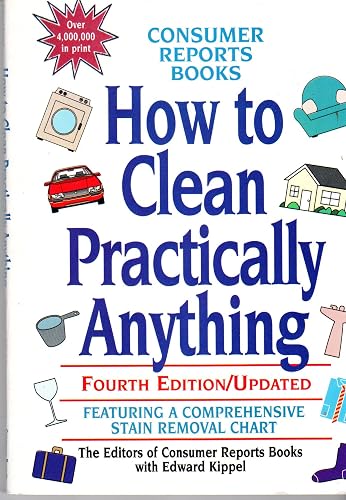 How to Clean Practically Anything, Consumer Reports Books, Fourth Edition/Updated,