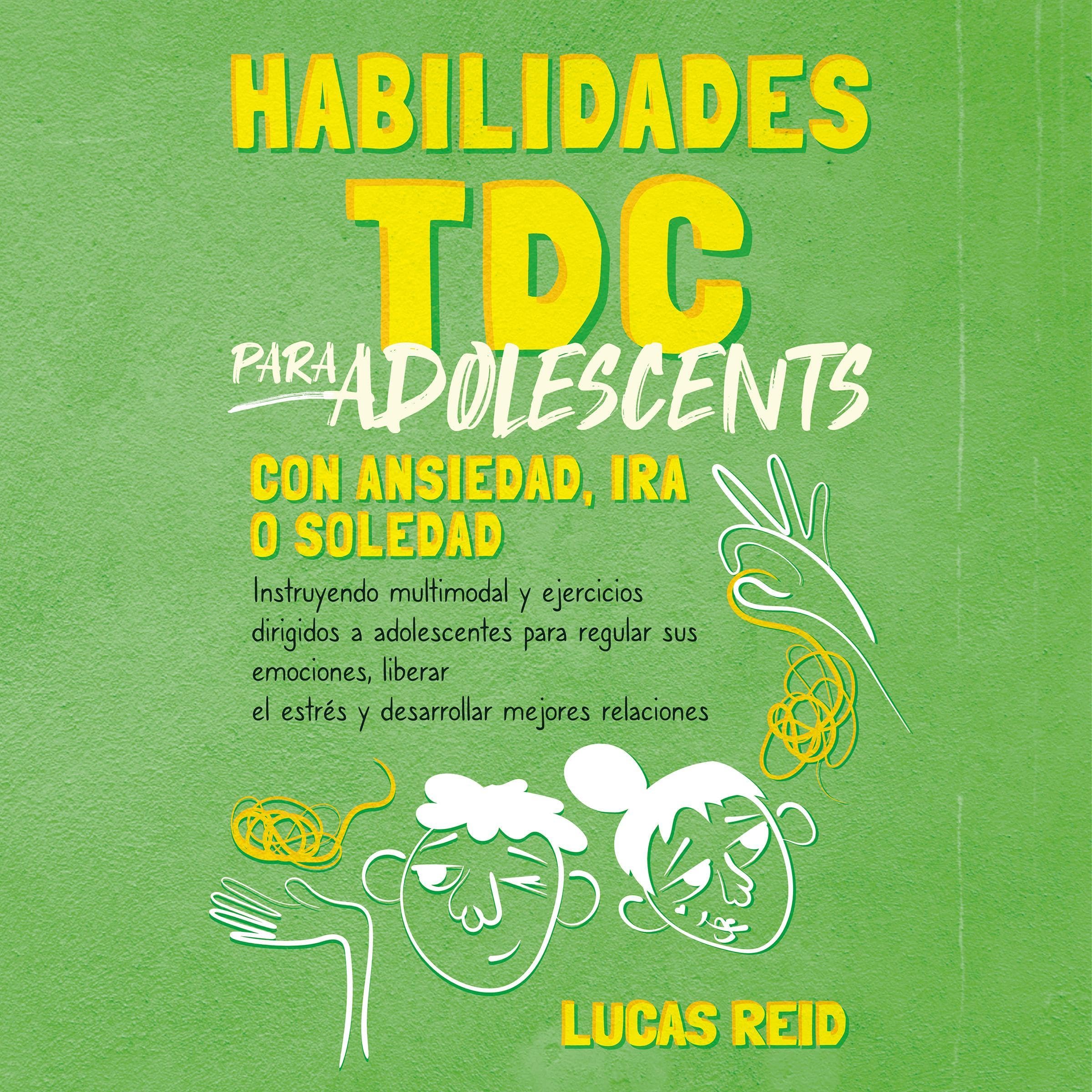 Habilidades TDC para adolescentes con ansiedad, ira o soledad [DBT Skills for Teens with Anxiety, Anger, or Loneliness]