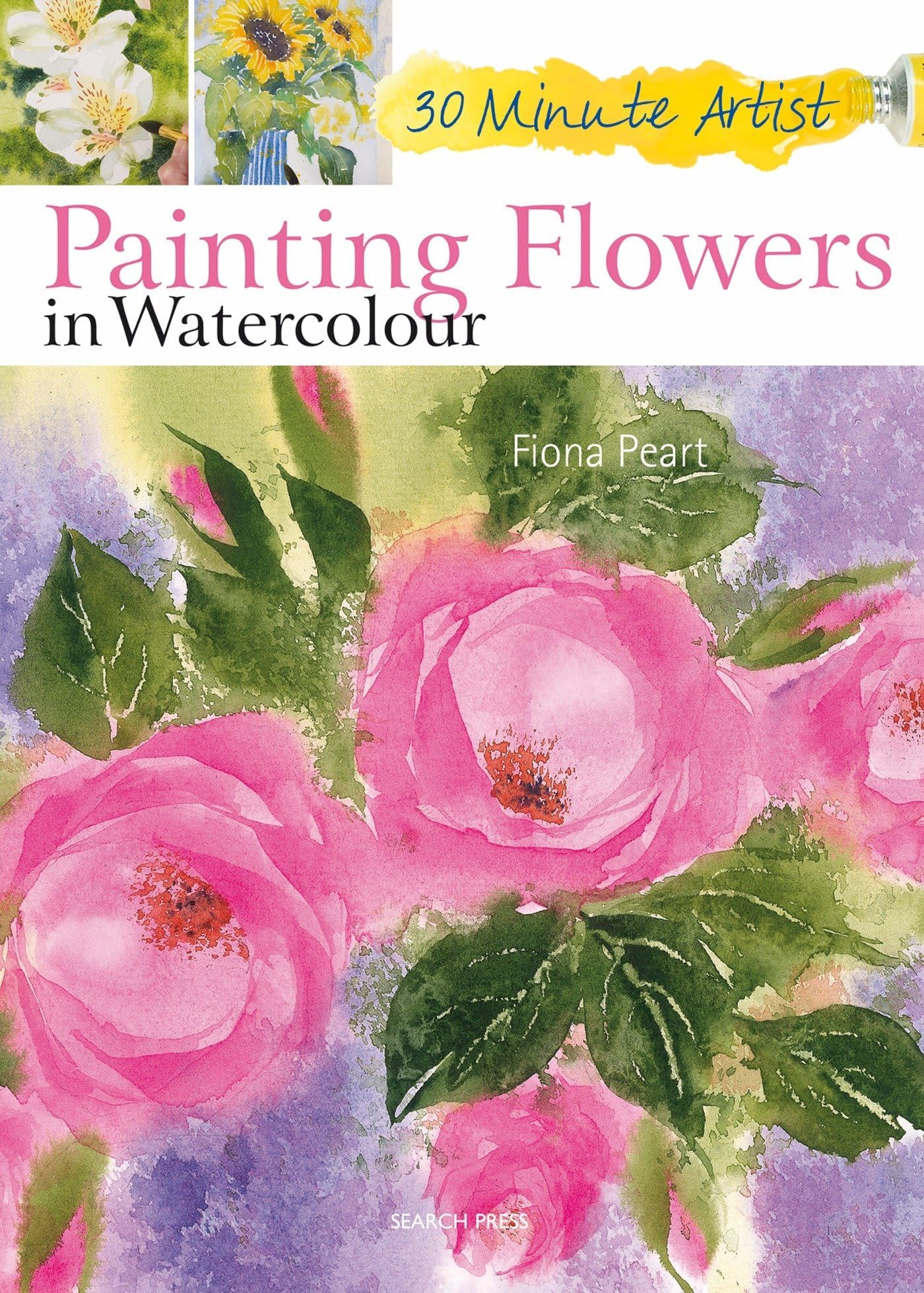 Painting Flowers in Watercolour (30 Minute Artist) Paperback – May 1, 2013