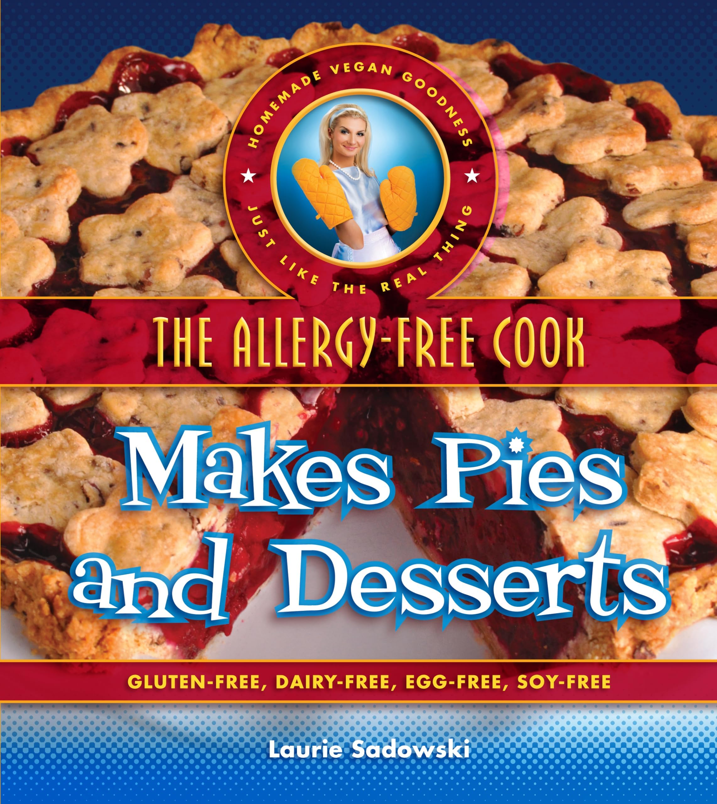 The Allergy-Free Cook Makes Pies and Desserts: Gluten-Free, Dairy-Free, Egg-Free, Soy-Free