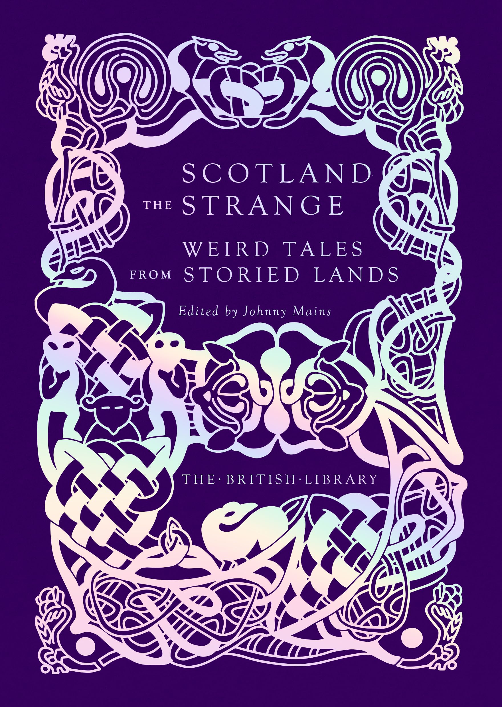 Scotland the Strange: Weird Tales from Storied Lands: 14 (British Library Hardback Classics)