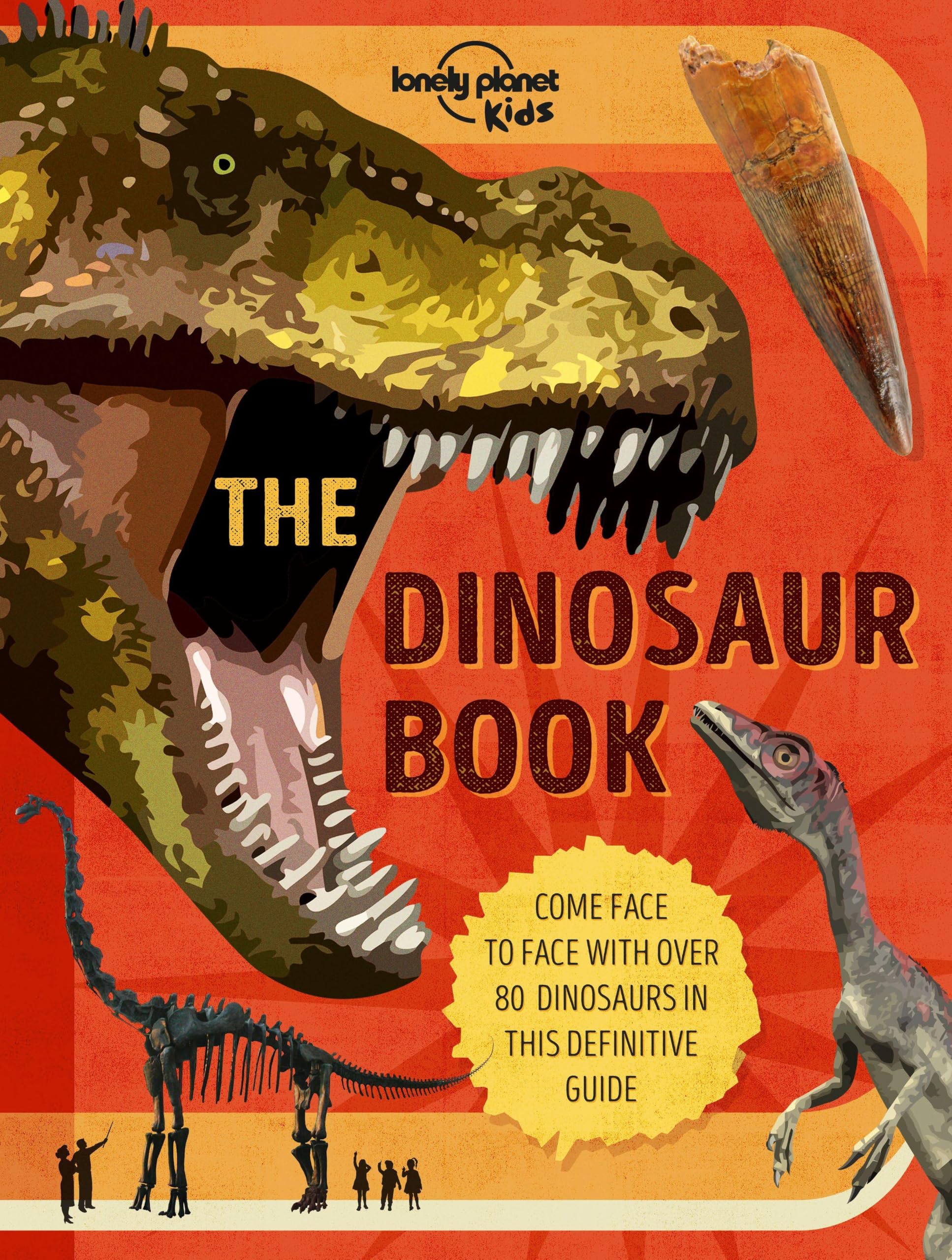 The Lonely Planet Kids The Dinosaur Book: Discover Over 80 Prehistoric Beasts |