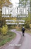 Jumpstarting Your Own Legacy: Writing a Living Obituary...Now