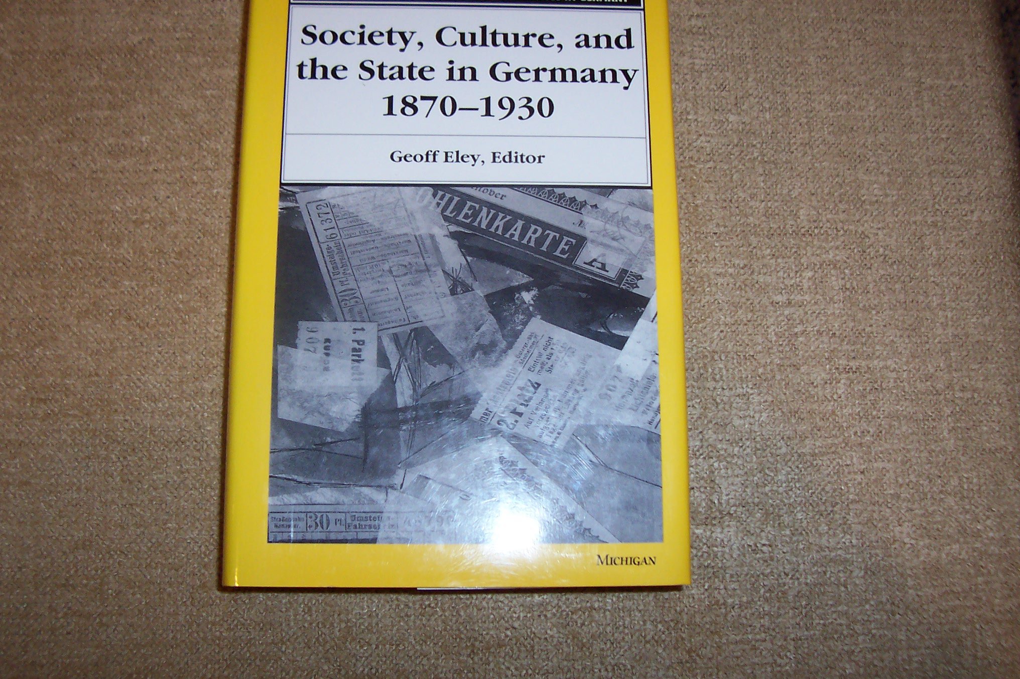 Society, Culture, and the State in Germany, 1870-1930 (Social History, Popular Culture, and Politics in Germany)