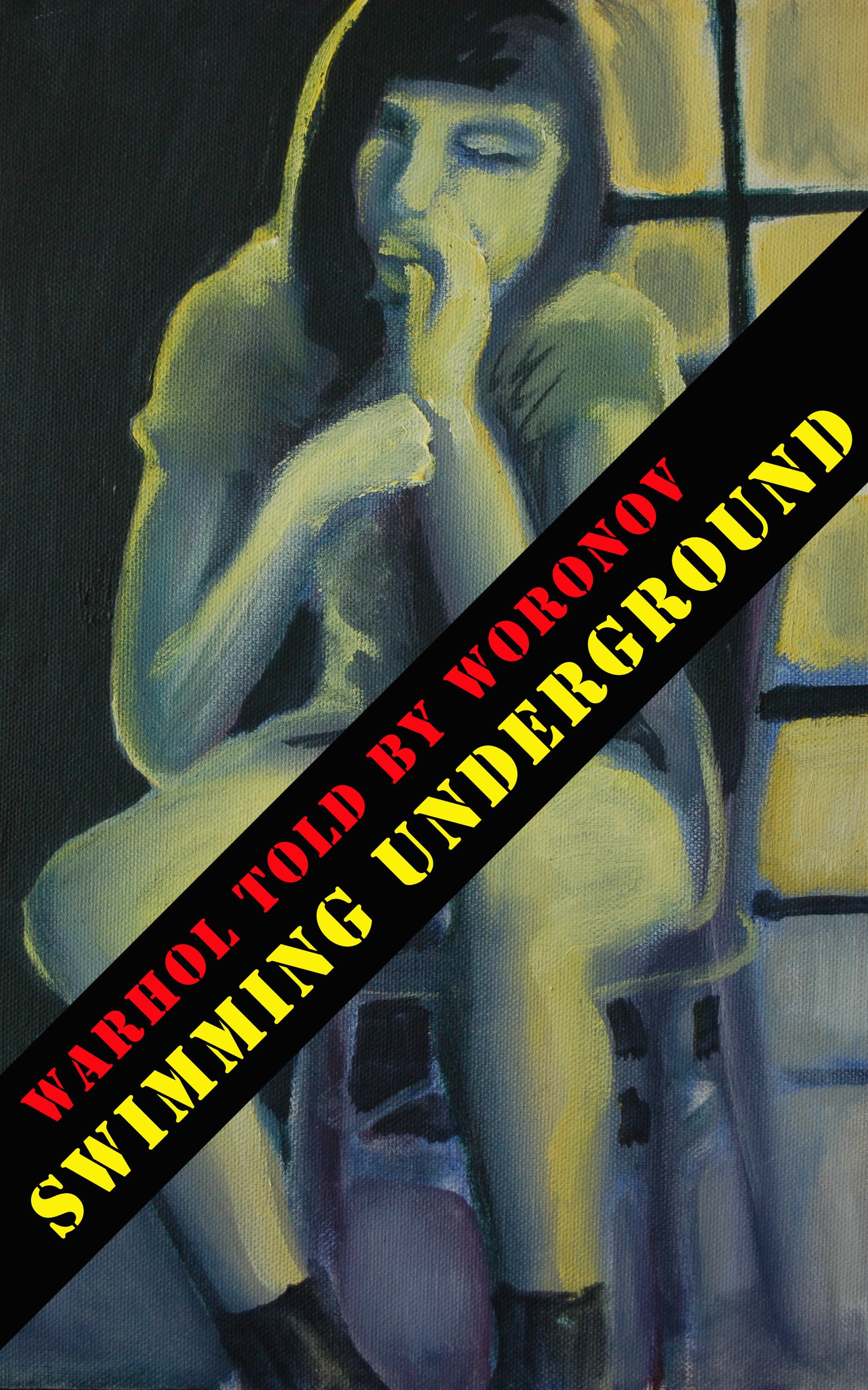 WARHOL told by WORONOV – Swimming Underground: My time at Andy Warhol's Factory (Mary Woronov Collection Book 1)