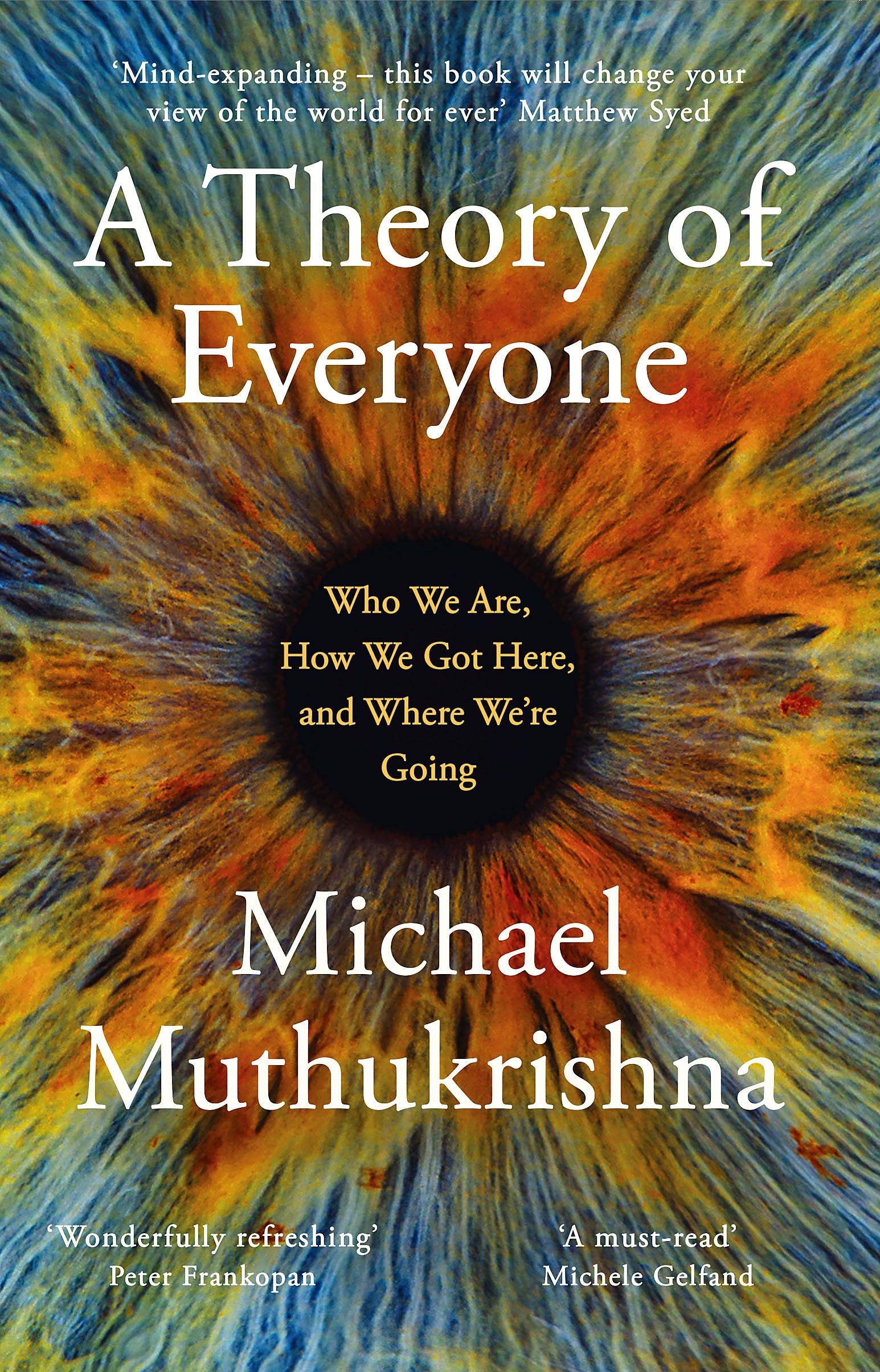 A Theory of Everyone: Who We Are, How We Got Here, and Where We’re Going