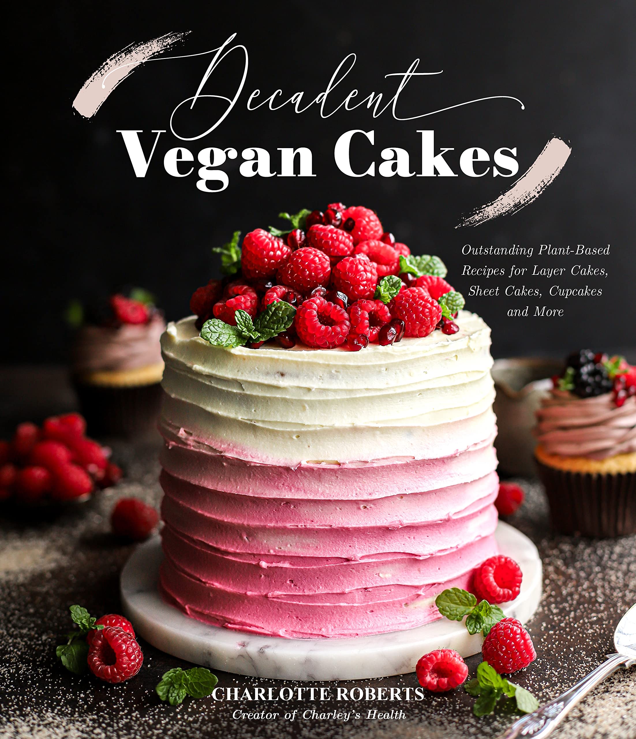 Decadent Vegan Cakes: Outstanding Plant-Based Recipes for Layer Cakes, Sheet Cakes, Cupcakes and More Paperback – June 6, 2023