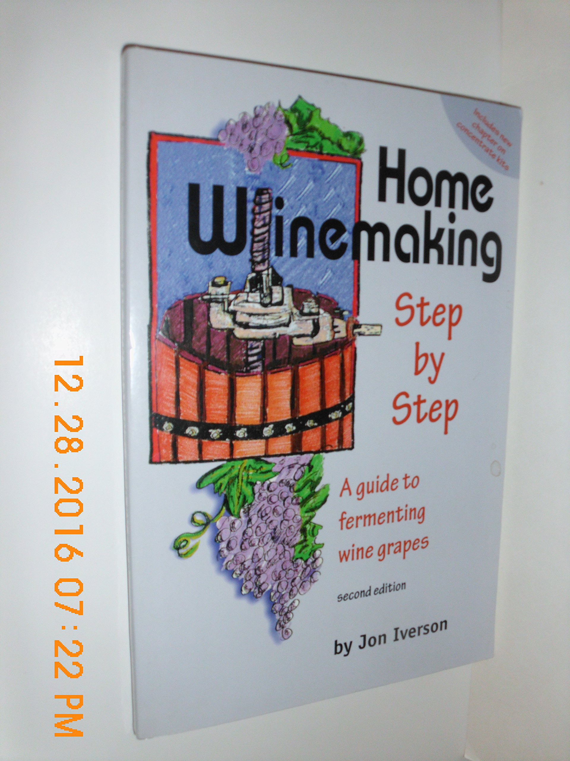 Home Winemaking: Step-By-Step: A Guide to Fermenting Wine Grapes