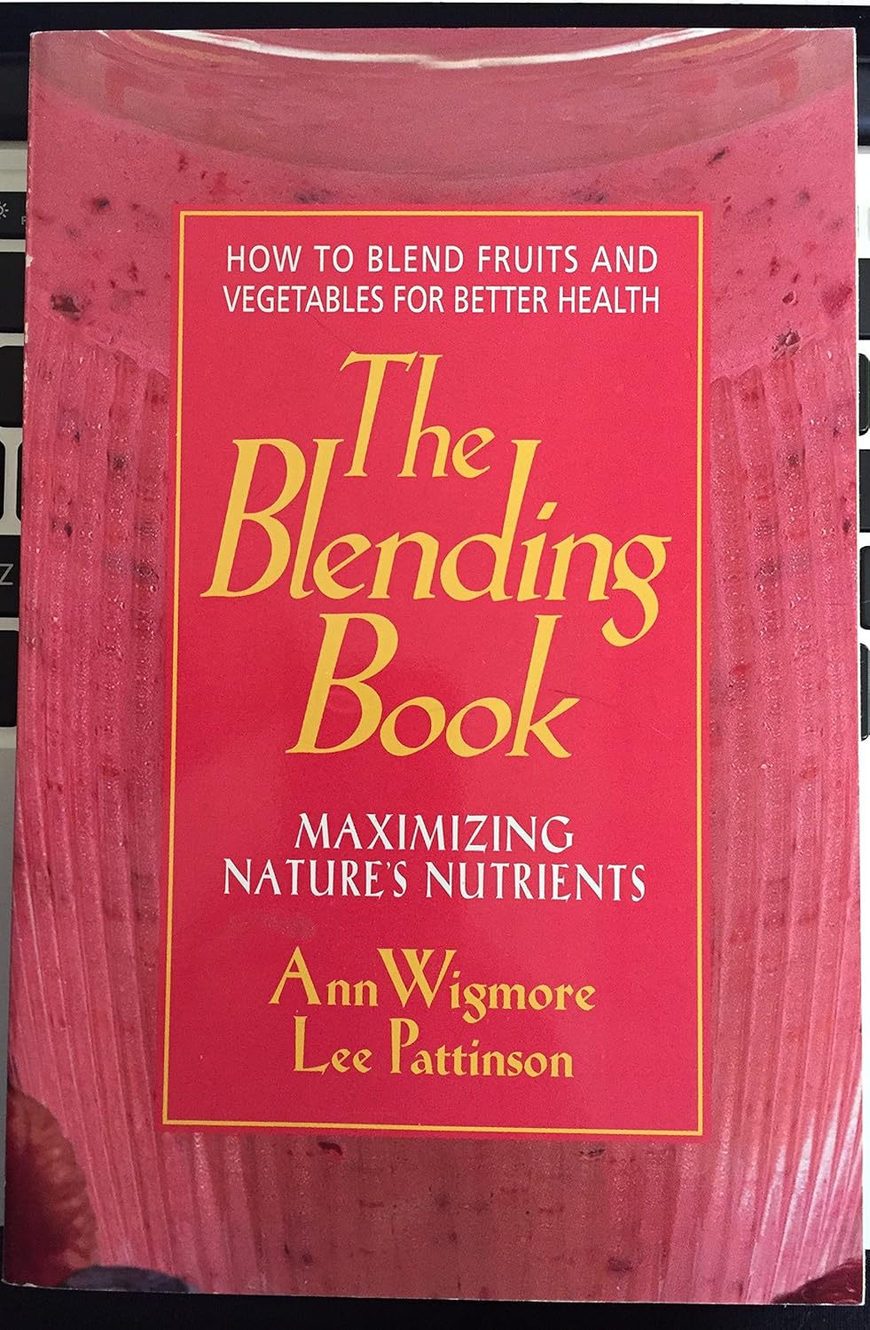 The Blending Book Maximizing Nature's Nutrients How to Blend Fruits