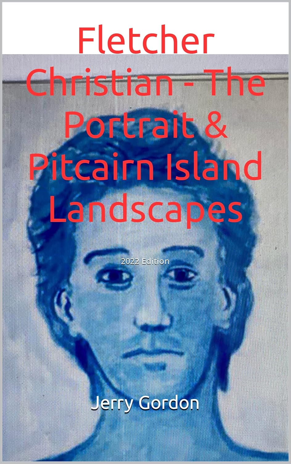 Fletcher Christian The Portrait & Pitcairn Island