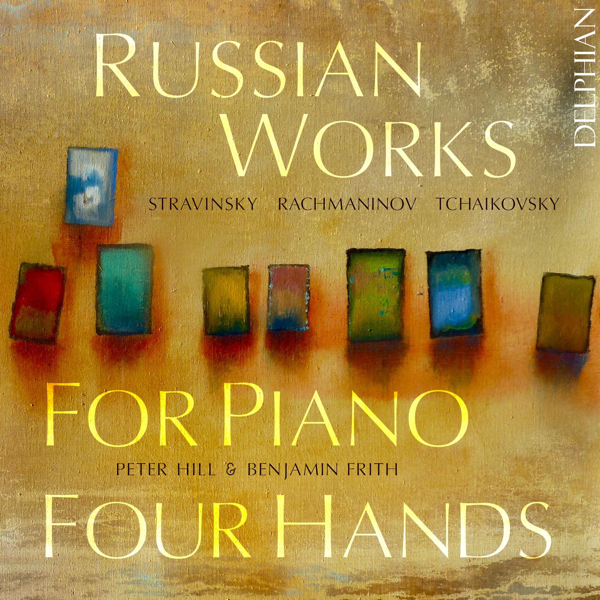 Russian Works For Piano Four Hands: Stravinsky; Rachmaninov; Tchaikovsky