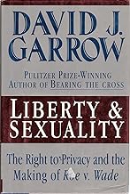 Liberty and Sexuality, the Right to Privacy and the Making of Roe v. Wade