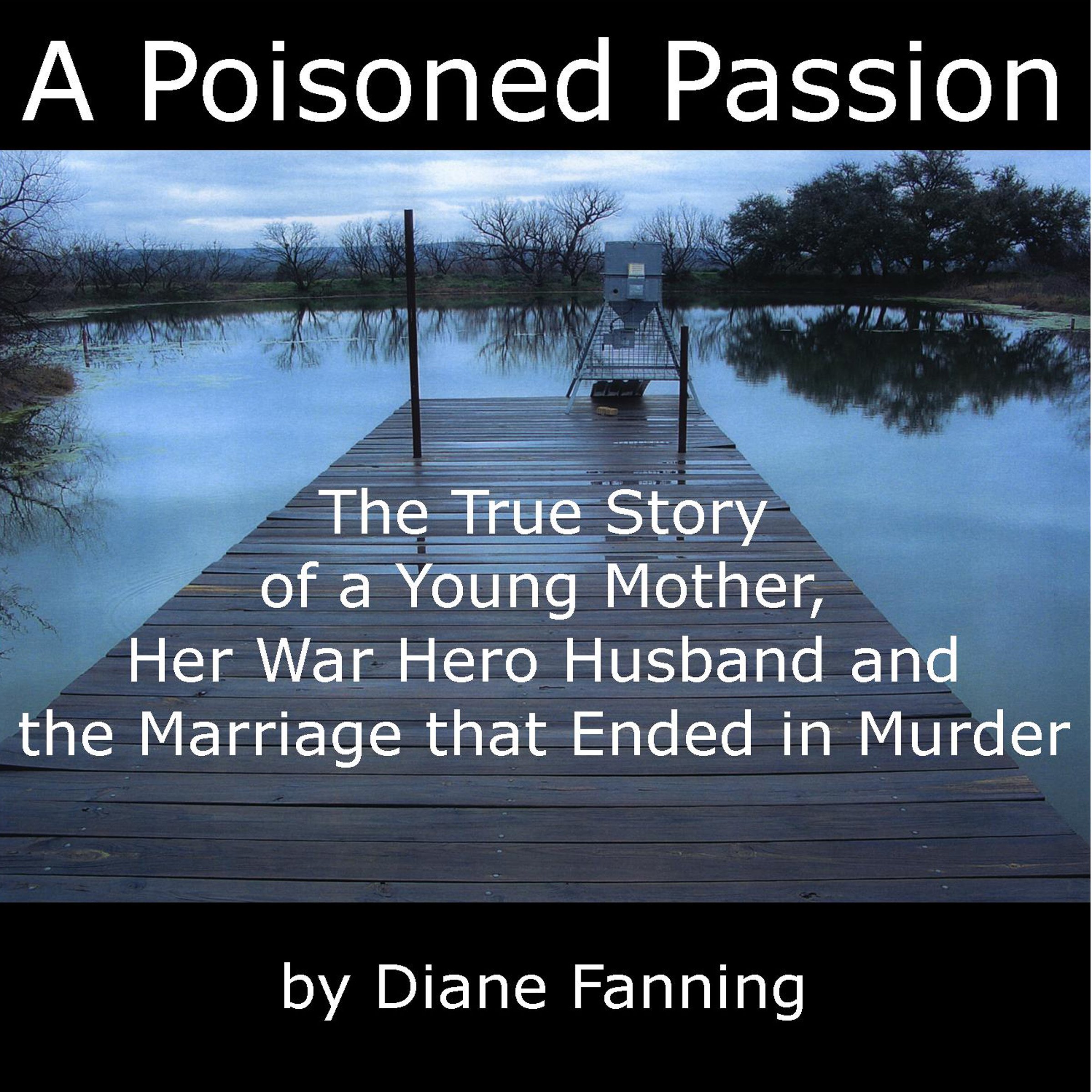 A Poisoned Passion: A Young Mother, her War Hero Husband, and the Marriage that Ended in Murder (St. Martin's True Crime Library)
