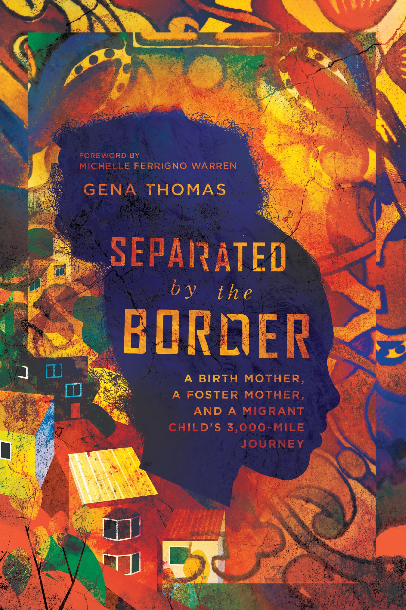 Buy Separated by the Border - A Birth Mother, a Foster Mother, and a Migrant Child`s 3,000-Mile Journey — BookShops.in