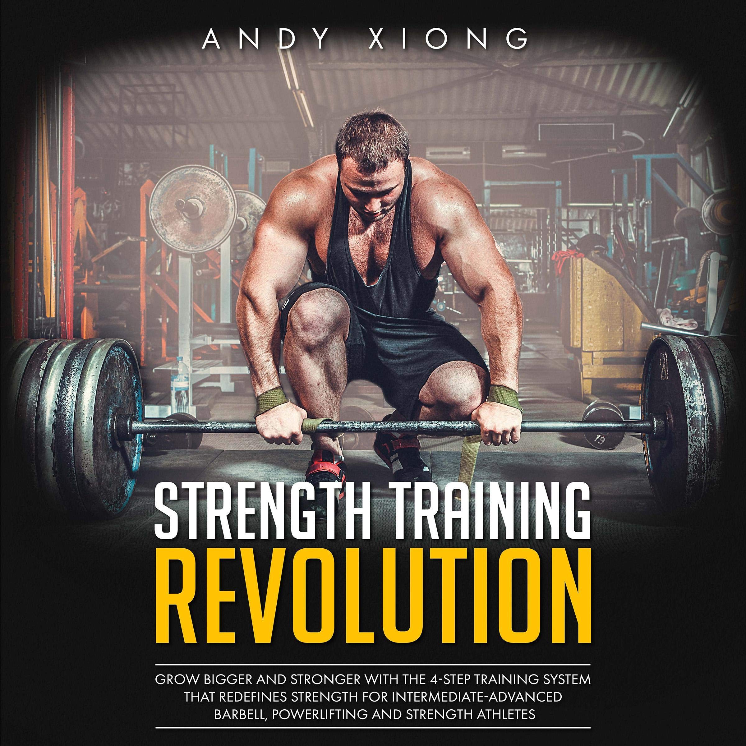 Cover art for Strength Training Revolution: Grow Bigger and Stronger with the 4-Step Training System That Redefines Strength for Intermediate-Advanced Barbell, Powerlifting, and Strength Athletes