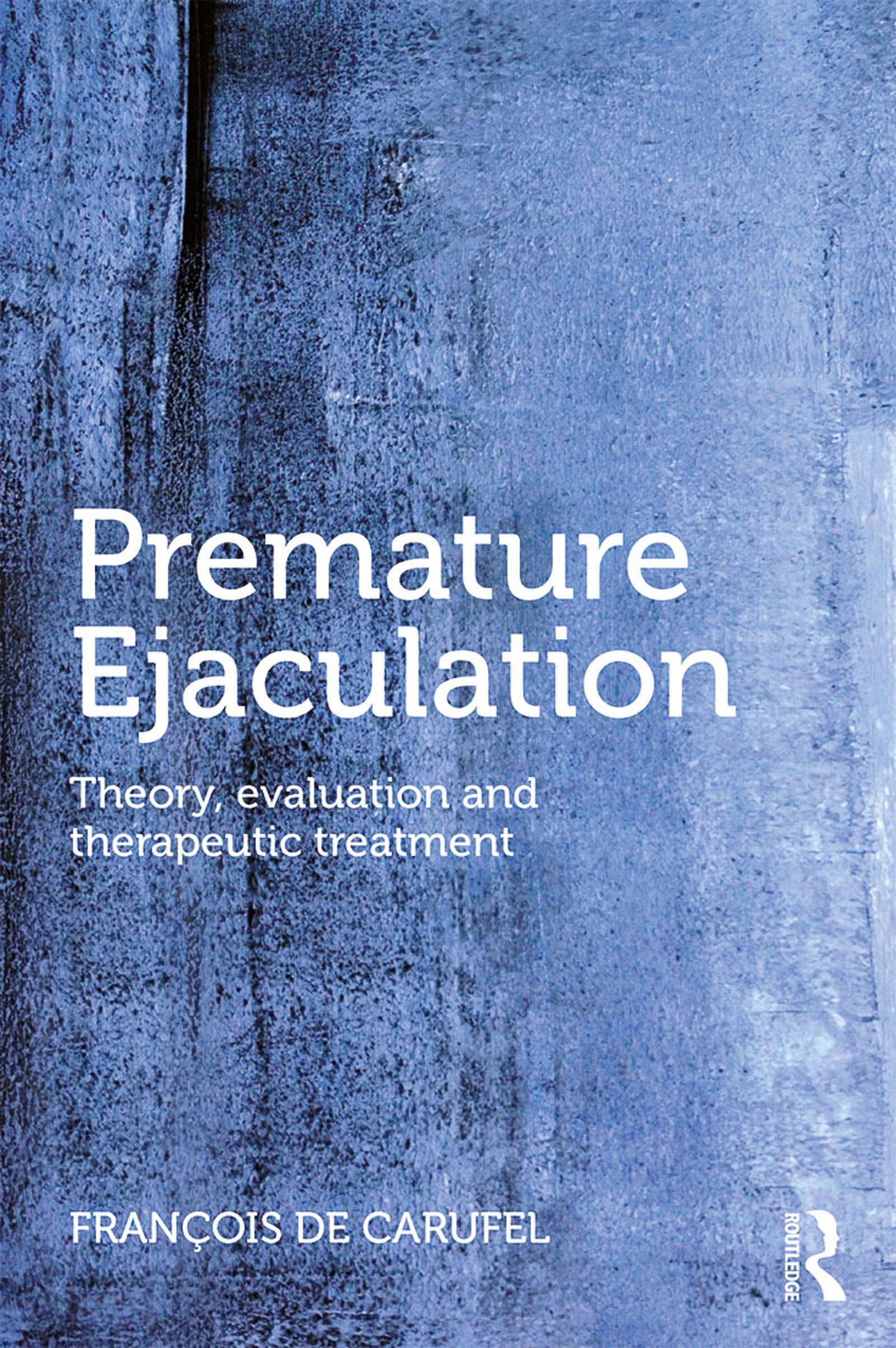 Premature Ejaculation: Theory, Evaluation and Therapeutic Treatment