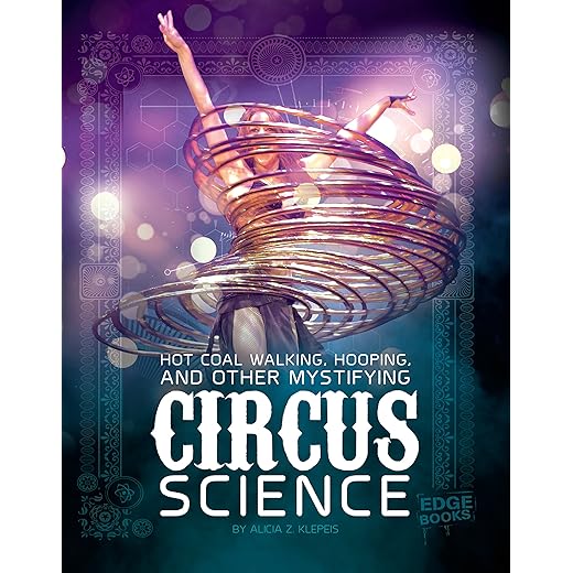 Hot Coal Walking, Hooping, and Other Mystifying Circus Science