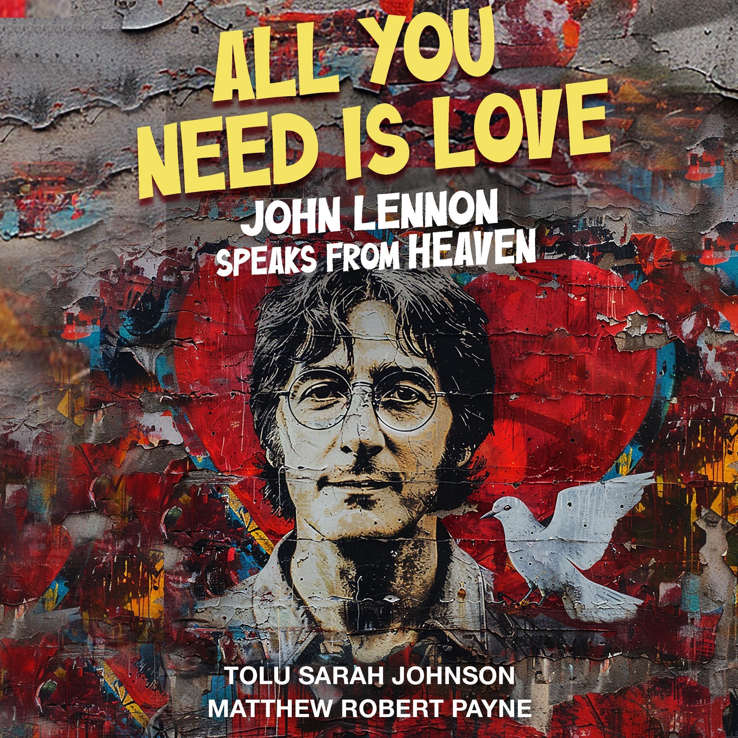 All You Need Is Love: John Lennon Speaks from Heaven
