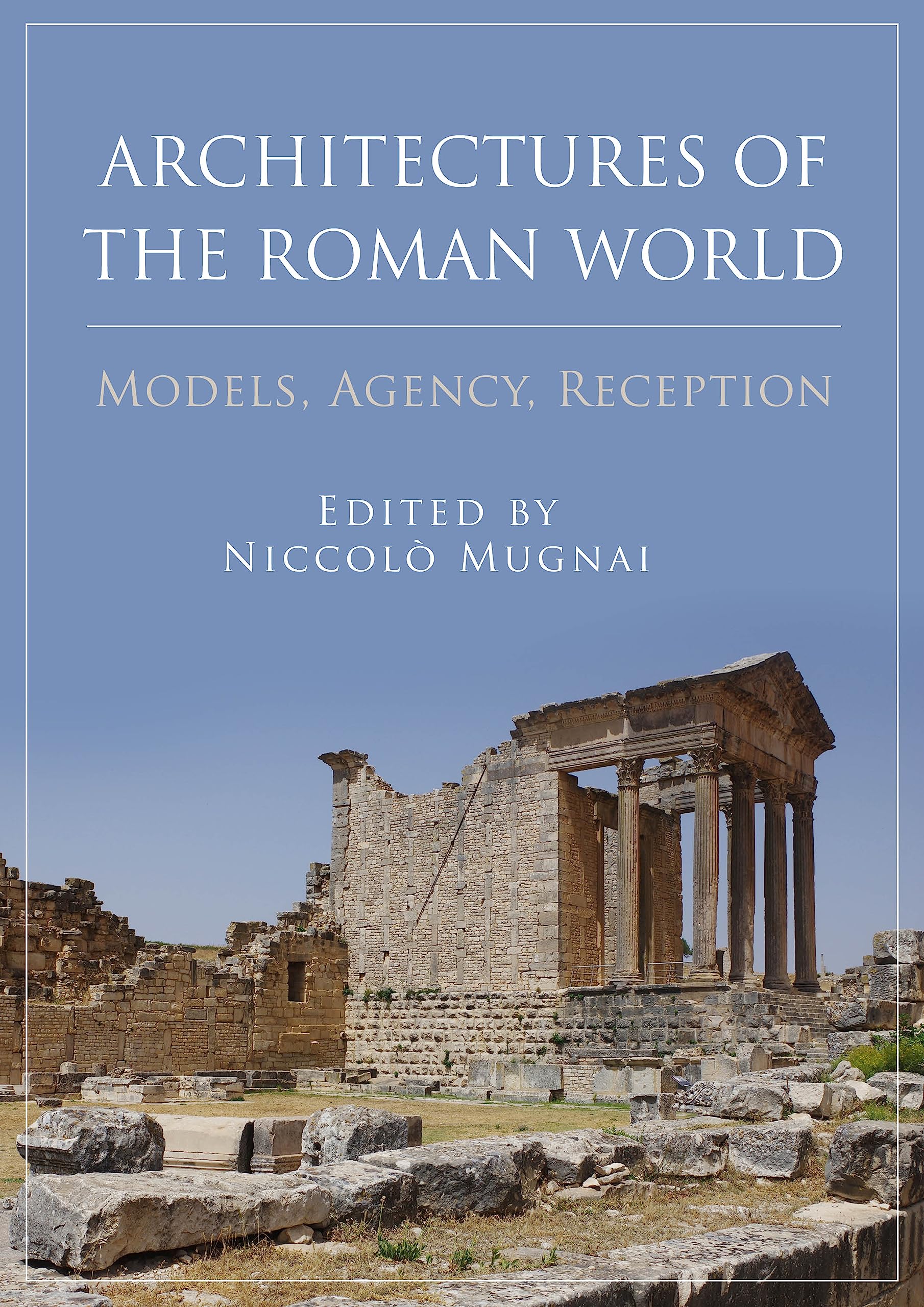 Architectures of the Roman World l'ouvrage de référence pour chercheurs et esthètes