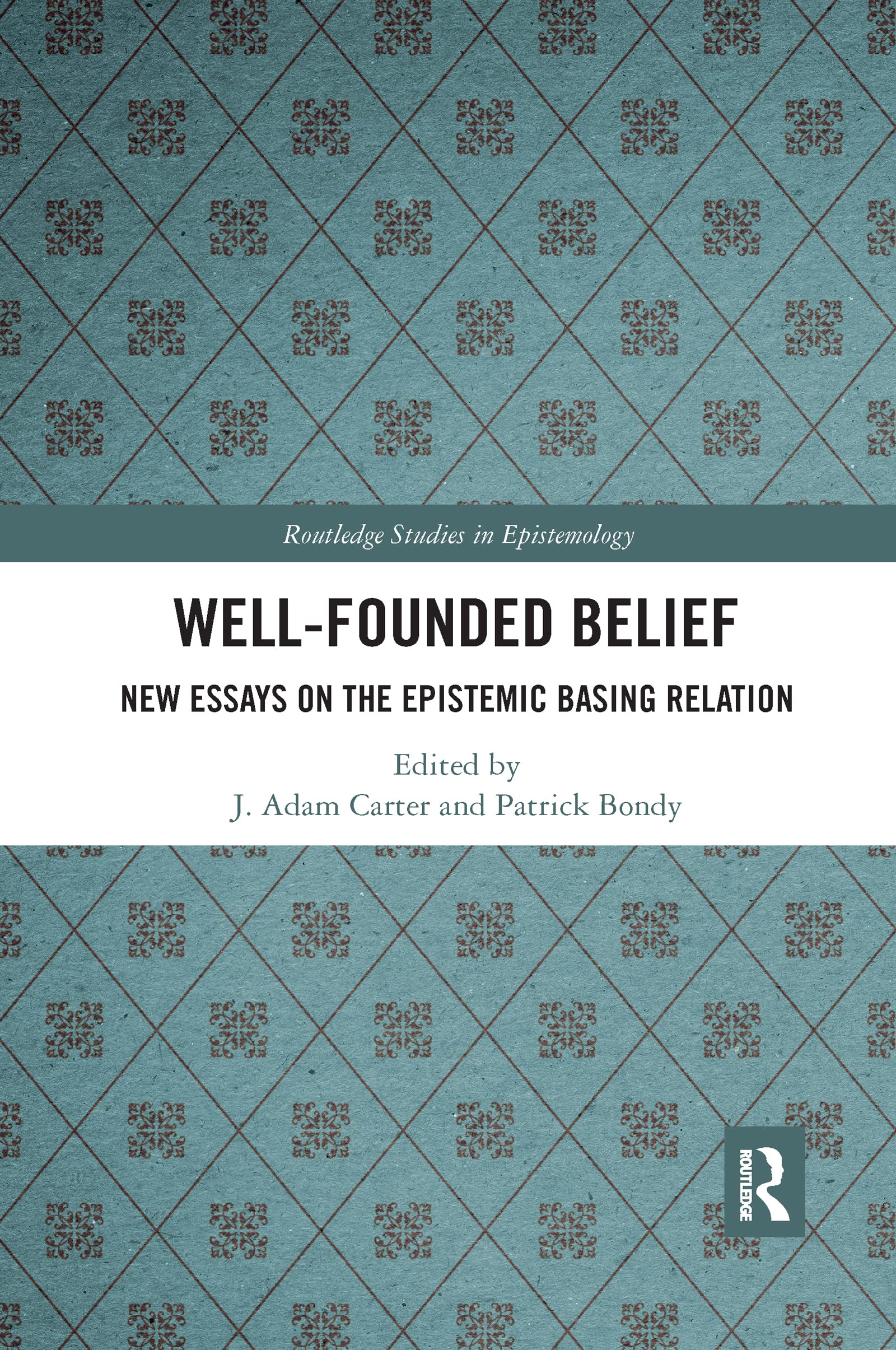 Well-Founded Belief: New Essays on the Epistemic Basing Relation (Routledge Studies in Epistemology)
