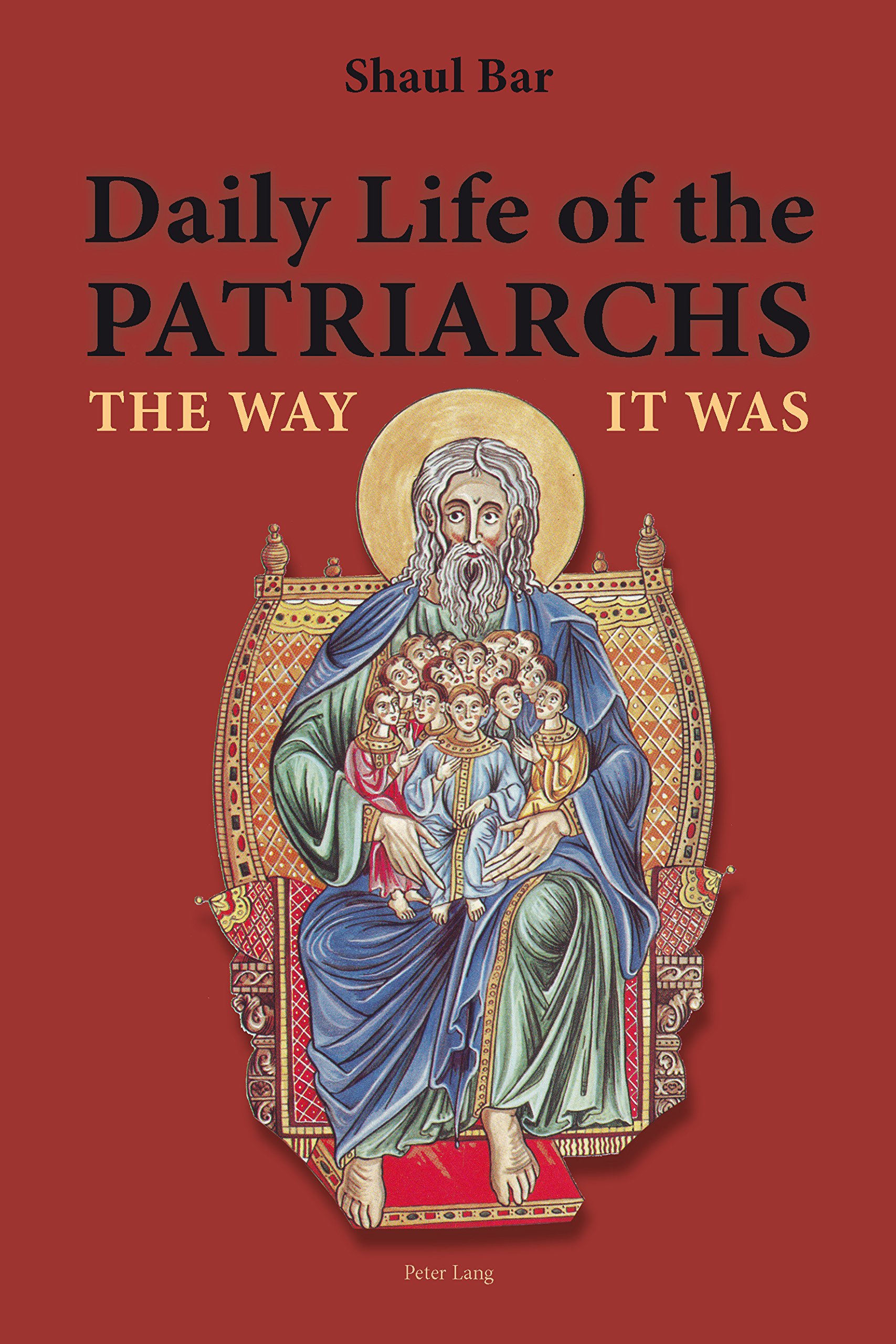 Daily Life of the Patriarchs; The Way It Was
