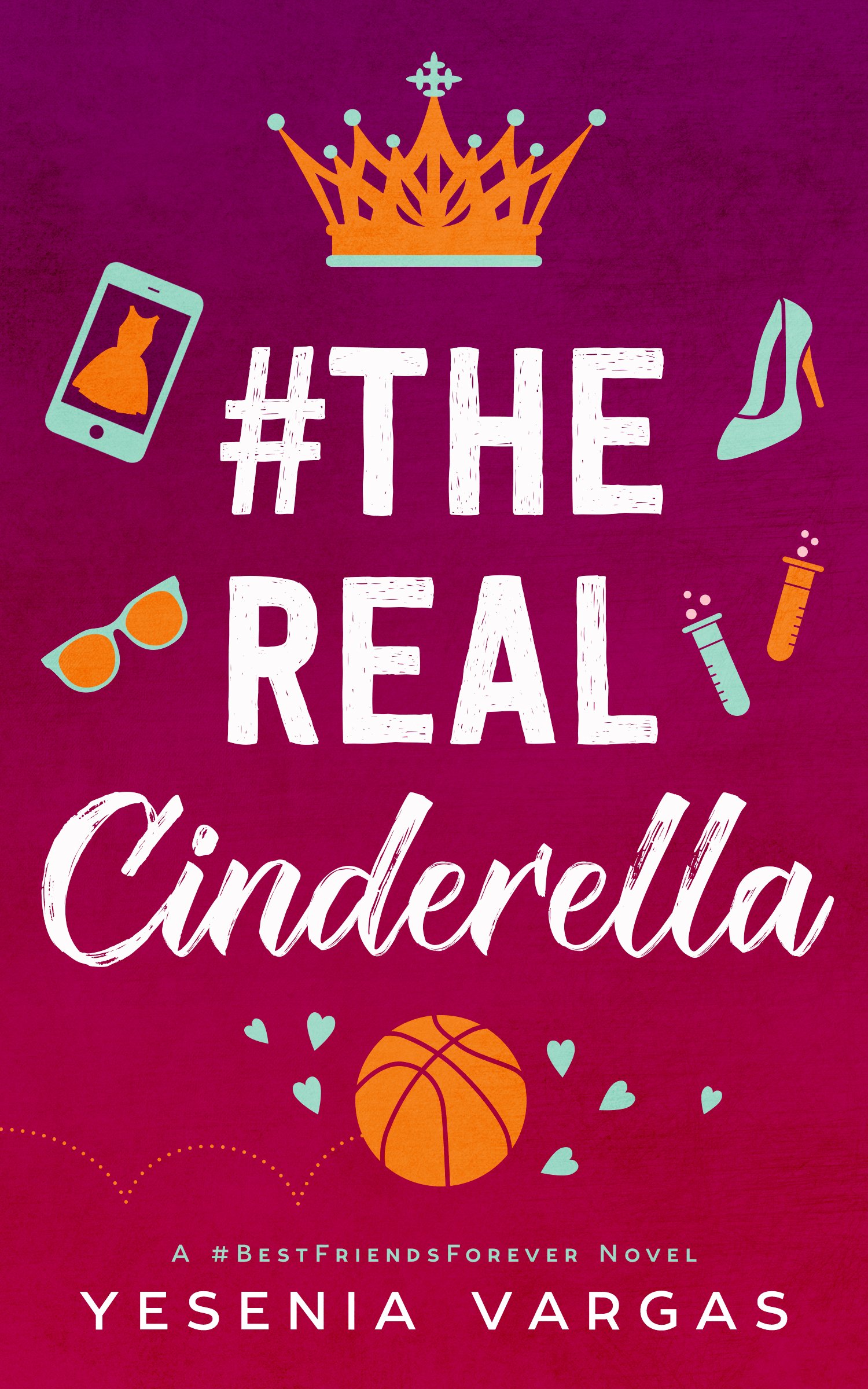 #TheRealCinderella: A Sweet YA Cinderella Retelling (#BestFriendsForever Book 1)