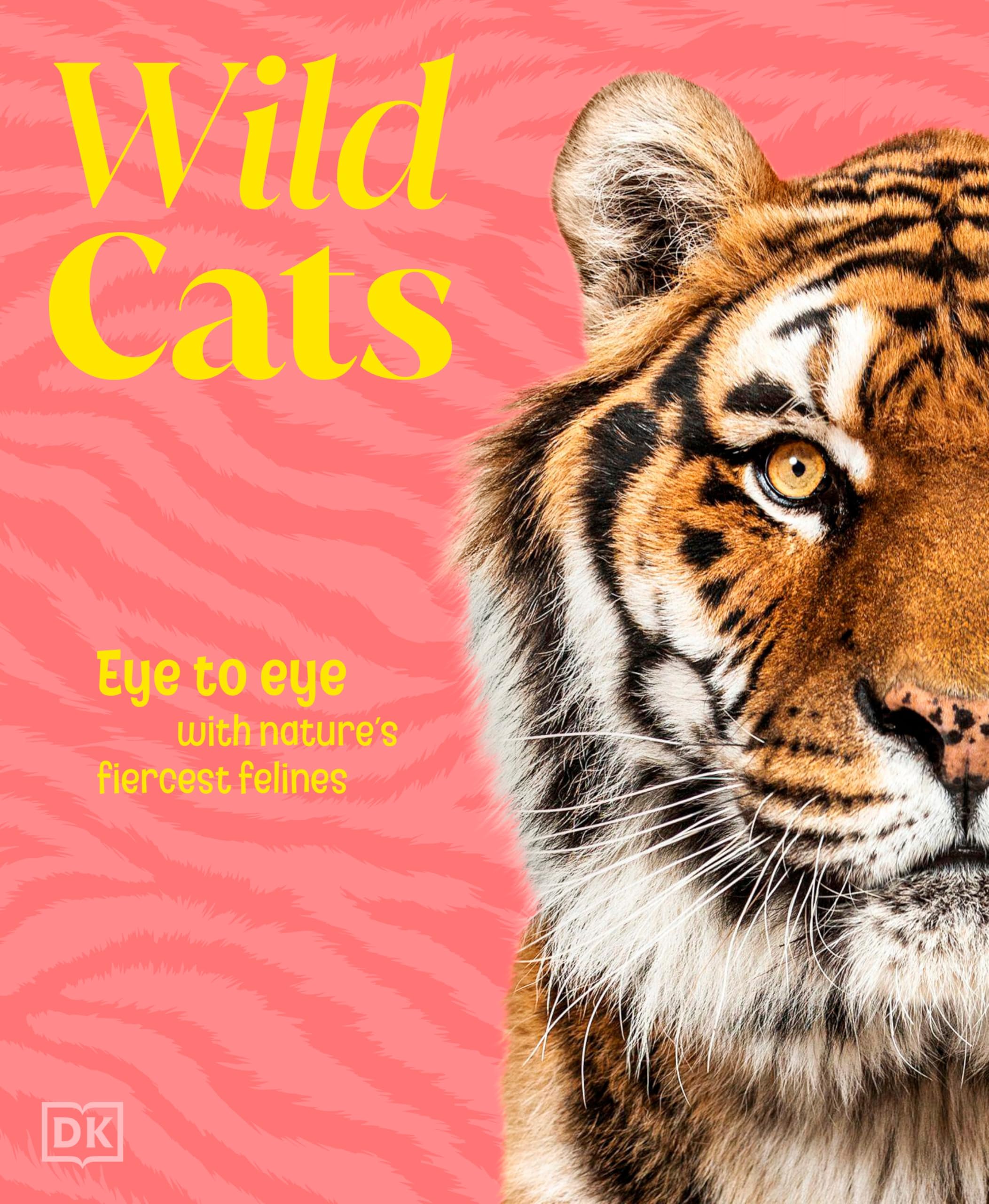 Wild Cats: Eye to Eye with Nature's Fiercest Felines