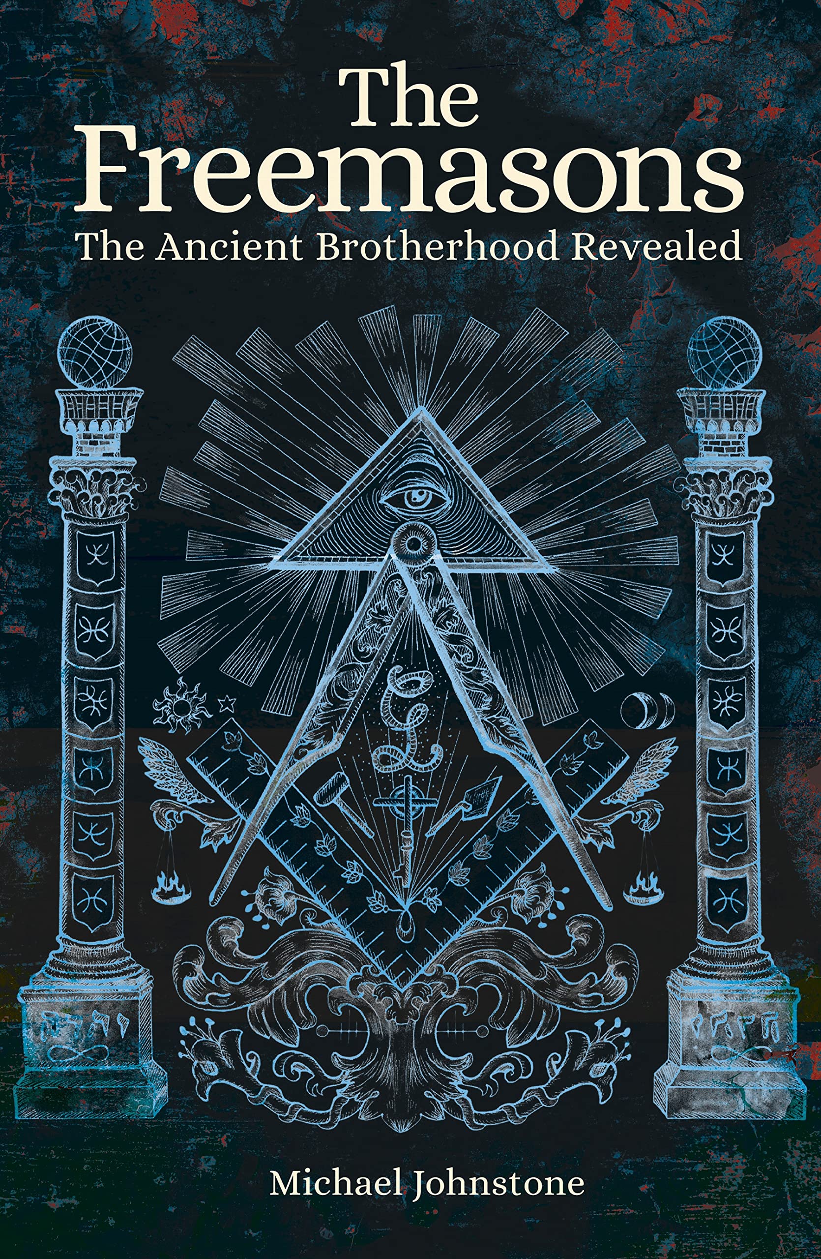 The Freemasons: The Ancient Brotherhood Revealed Paperback – 1 March 2020