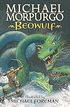 Beowulf: The epic Anglo-Saxon legend brilliantly retold by Michael Morpurgo, author of the international phenomeon WAR HORSE, fully illustrated for readers aged 8, 9, 10, 11
