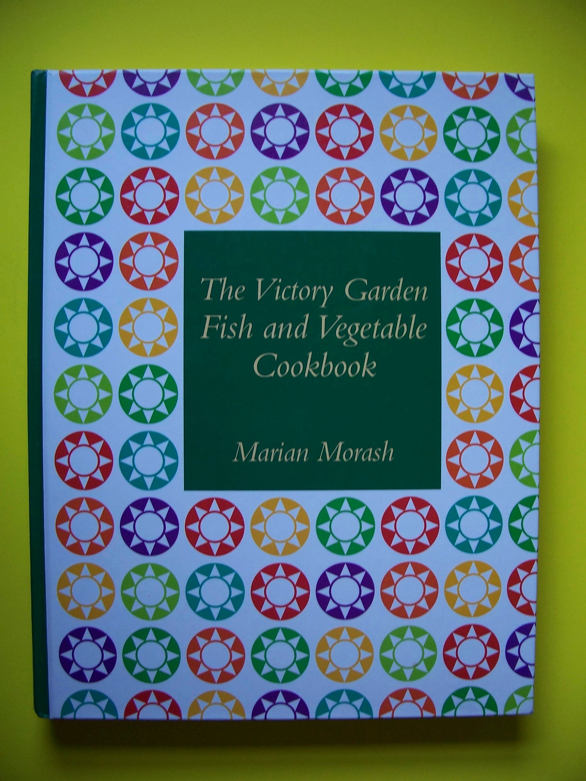 The Victory Garden Fish and Vegetable Cookbook Morash, Marian