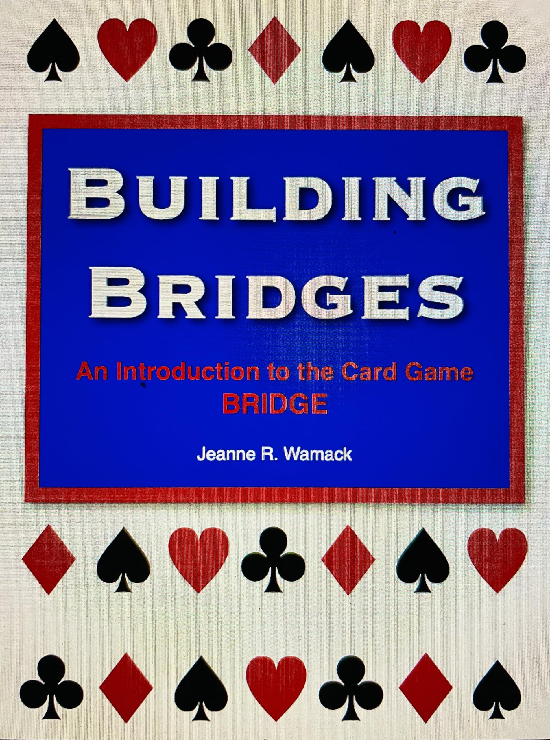 BUILDING BRIDGES, An Introduction to the Card Game BRIDGE