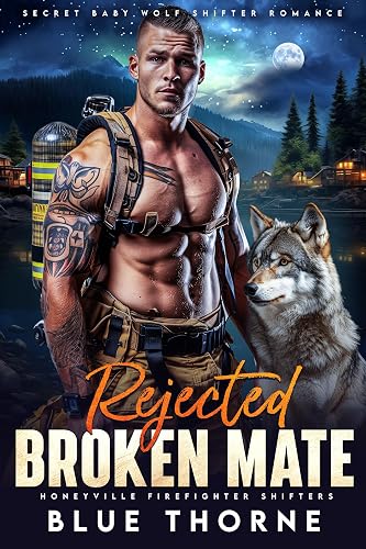 Rejected Broken Mate: Secret Baby Wolf Shifter Romance (Honeyville Firefighter Shifters Book 3)